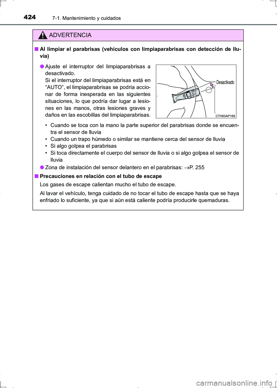 TOYOTA AURIS HYBRID 2017  Manual del propietario (in Spanish) 4247-1. Mantenimiento y cuidados
UK_AURIS_HV_HB_ES (OM12L10S)
ADVERTENCIA
■Al limpiar el parabrisas (vehículos con limpiaparabrisas con detección de llu-
via)
• Cuando se toca con la mano la par