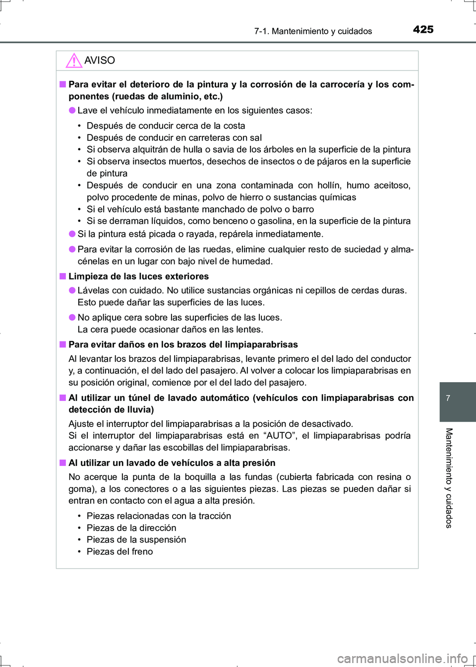 TOYOTA AURIS HYBRID 2017  Manual del propietario (in Spanish) 4257-1. Mantenimiento y cuidados
7
Mantenimiento y cuidados
UK_AURIS_HV_HB_ES (OM12L10S)
AV I S O
■Para evitar el deterioro de la pintura y la corrosión de la carrocería y los com-
ponentes (rueda