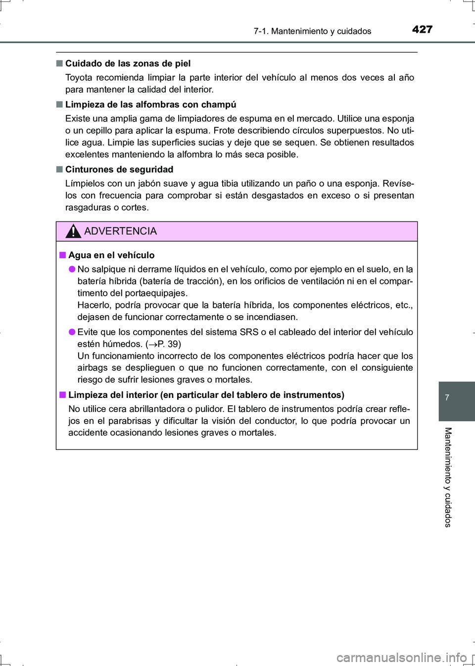 TOYOTA AURIS HYBRID 2017  Manual del propietario (in Spanish) 4277-1. Mantenimiento y cuidados
7
Mantenimiento y cuidados
UK_AURIS_HV_HB_ES (OM12L10S)
■Cuidado de las zonas de piel
Toyota recomienda limpiar la parte interior del vehículo al menos dos veces al