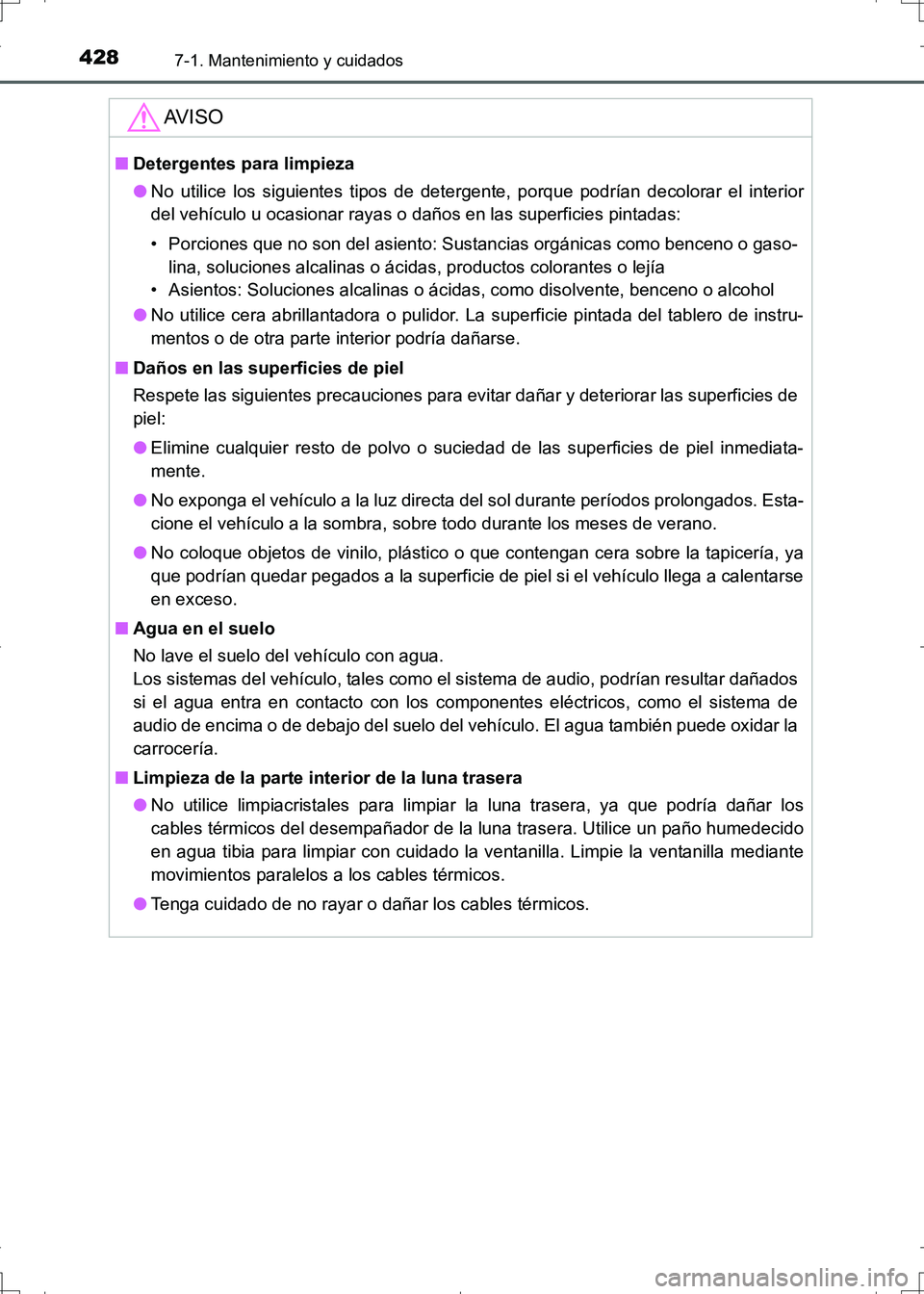 TOYOTA AURIS HYBRID 2017  Manual del propietario (in Spanish) 4287-1. Mantenimiento y cuidados
UK_AURIS_HV_HB_ES (OM12L10S)
AV I S O
■Detergentes para limpieza
●No utilice los siguientes tipos de detergente, porque podrían decolorar el interior
del vehícul