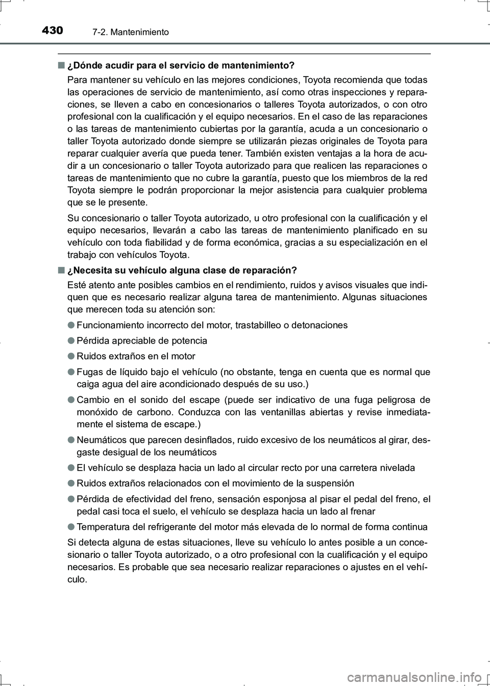 TOYOTA AURIS HYBRID 2017  Manual del propietario (in Spanish) 4307-2. Mantenimiento
UK_AURIS_HV_HB_ES (OM12L10S)
■¿Dónde acudir para el servicio de mantenimiento?
Para mantener su vehículo en las mejores condiciones, Toyota recomienda que todas
las operacio