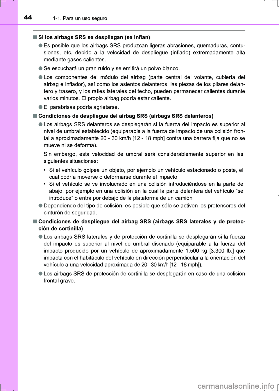 TOYOTA AURIS HYBRID 2017  Manual del propietario (in Spanish) 441-1. Para un uso seguro
UK_AURIS_HV_HB_ES (OM12L10S)
■Si los airbags SRS se despliegan (se inflan)
●Es posible que los airbags SRS produzcan ligeras abrasiones, quemaduras, contu-
siones, etc. d