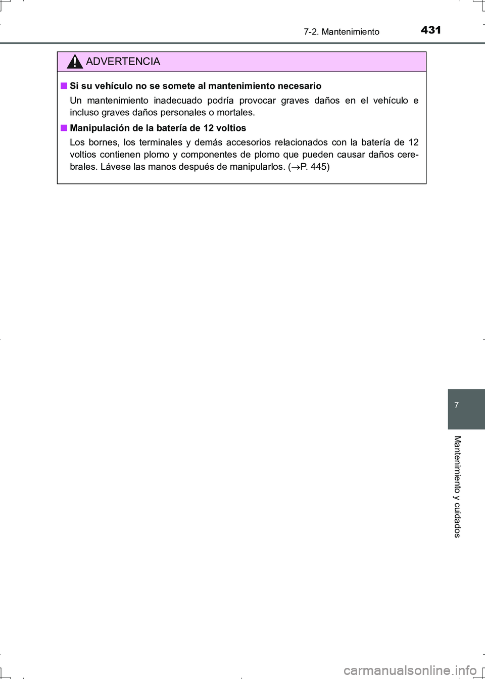 TOYOTA AURIS HYBRID 2017 Manual del propietario (in Spanish) 4317-2. Mantenimiento
7
Mantenimiento y cuidados
UK_AURIS_HV_HB_ES (OM12L10S)
ADVERTENCIA
■Si su vehículo no se somete al mantenimiento necesario
Un mantenimiento inadecuado podría provocar graves TOYOTA AURIS HYBRID 2017 Manual del propietario (in Spanish) 4317-2. Mantenimiento
7
Mantenimiento y cuidados
UK_AURIS_HV_HB_ES (OM12L10S)
ADVERTENCIA
■Si su vehículo no se somete al mantenimiento necesario
Un mantenimiento inadecuado podría provocar graves