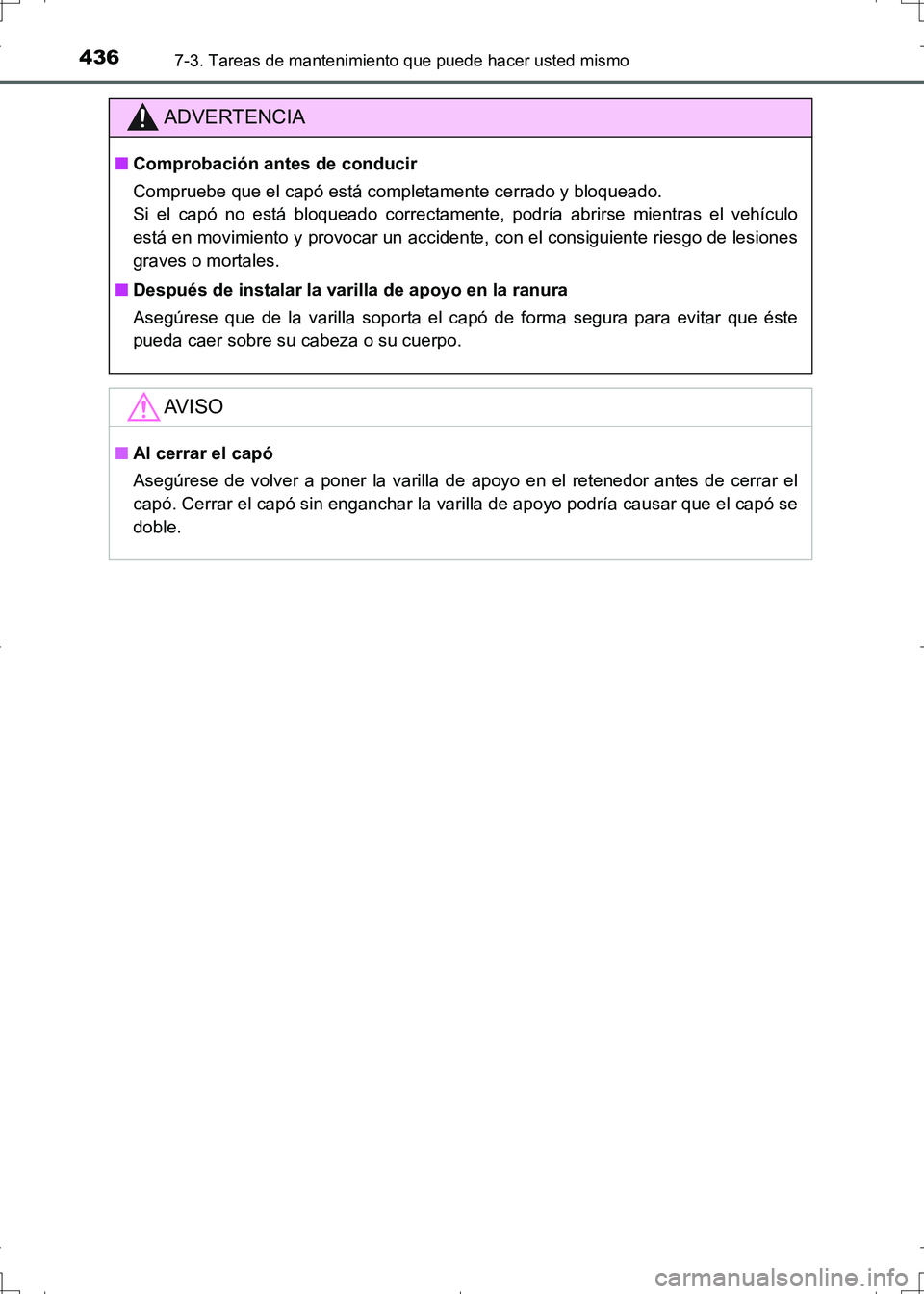 TOYOTA AURIS HYBRID 2017 Manual del propietario (in Spanish) 4367-3. Tareas de mantenimiento que puede hacer usted mismo
UK_AURIS_HV_HB_ES (OM12L10S)
ADVERTENCIA
■Comprobación antes de conducir
Compruebe que el capó está completamente cerrado y bloqueado. TOYOTA AURIS HYBRID 2017 Manual del propietario (in Spanish) 4367-3. Tareas de mantenimiento que puede hacer usted mismo
UK_AURIS_HV_HB_ES (OM12L10S)
ADVERTENCIA
■Comprobación antes de conducir
Compruebe que el capó está completamente cerrado y bloqueado.
