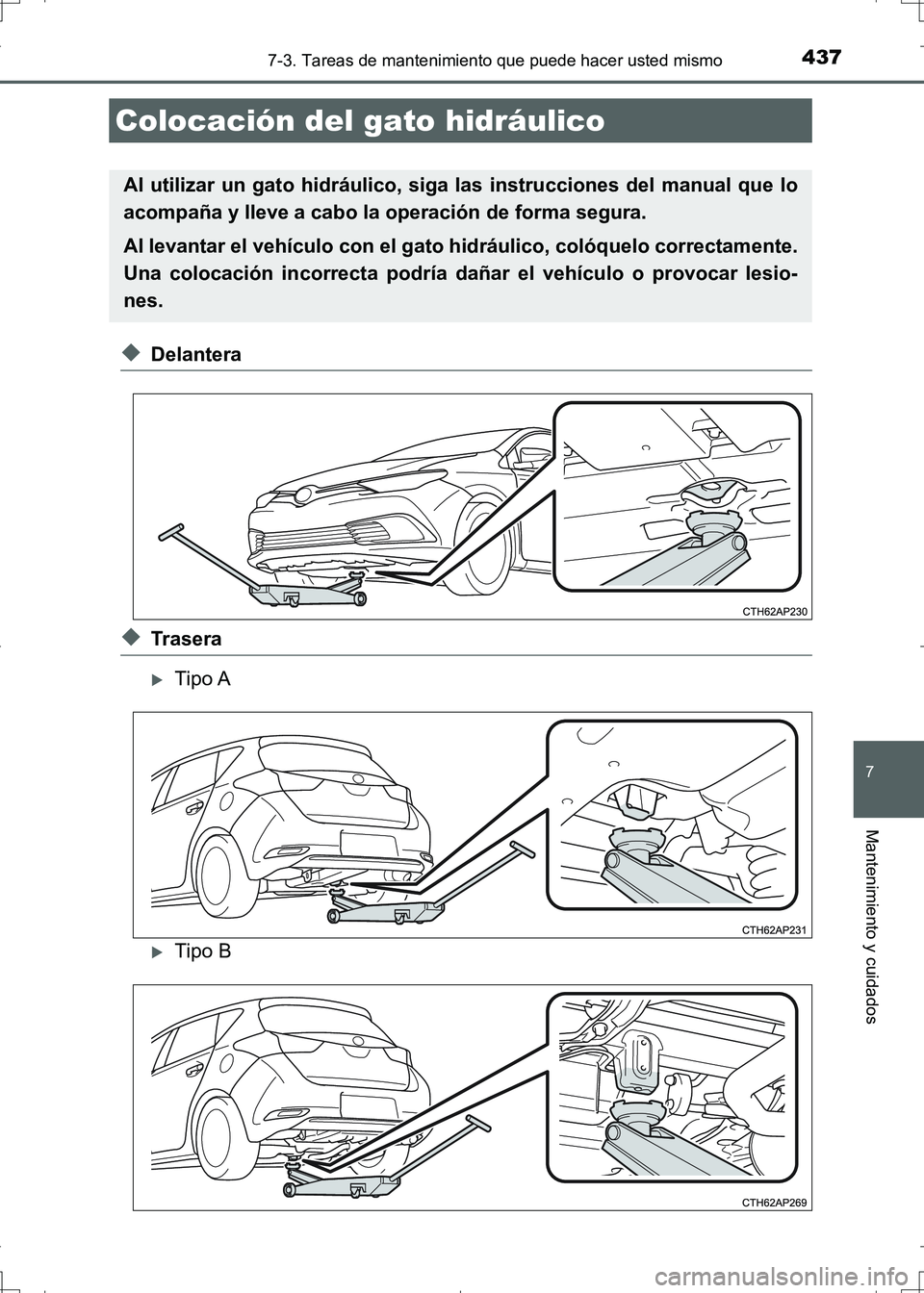 TOYOTA AURIS HYBRID 2017 Manual del propietario (in Spanish) 4377-3. Tareas de mantenimiento que puede hacer usted mismo
7
Mantenimiento y cuidados
UK_AURIS_HV_HB_ES (OM12L10S)
◆Delantera
◆Trasera
Tipo A
Tipo B
Colocación del gato hidráulico
Al util TOYOTA AURIS HYBRID 2017 Manual del propietario (in Spanish) 4377-3. Tareas de mantenimiento que puede hacer usted mismo
7
Mantenimiento y cuidados
UK_AURIS_HV_HB_ES (OM12L10S)
◆Delantera
◆Trasera
Tipo A
Tipo B
Colocación del gato hidráulico
Al util