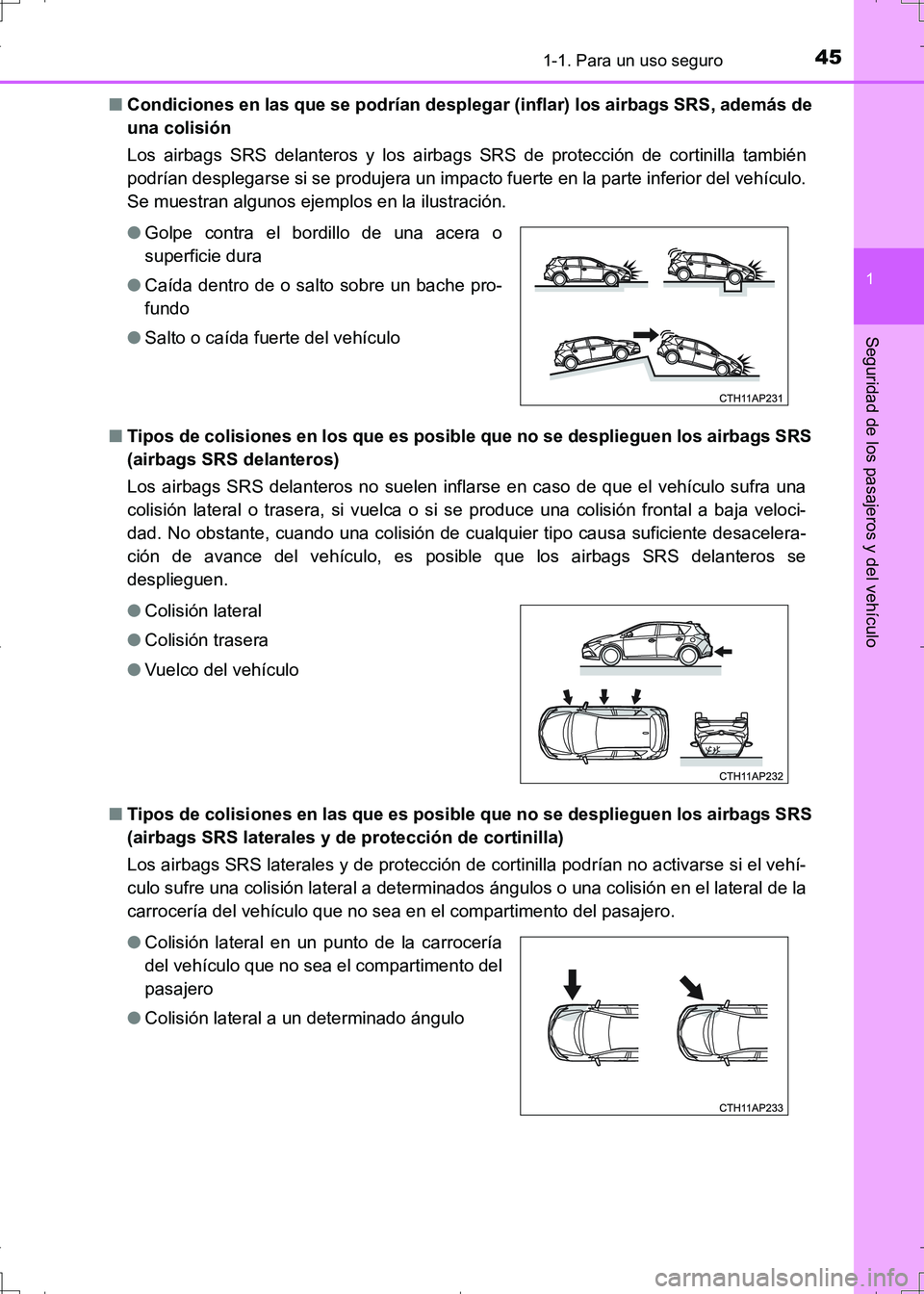 TOYOTA AURIS HYBRID 2017  Manual del propietario (in Spanish) 451-1. Para un uso seguro
1
Seguridad de los pasajeros y del vehículo
UK_AURIS_HV_HB_ES (OM12L10S)■Condiciones en las que se podrían desplegar (inflar) los airbags SRS, además de
una colisión 
L