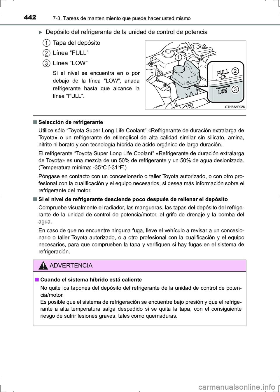 TOYOTA AURIS HYBRID 2017 Manual del propietario (in Spanish) 4427-3. Tareas de mantenimiento que puede hacer usted mismo
UK_AURIS_HV_HB_ES (OM12L10S)
Depósito del refrigerante de la unidad de control de potencia
Tapa del depósito
Línea “FULL”
Línea TOYOTA AURIS HYBRID 2017 Manual del propietario (in Spanish) 4427-3. Tareas de mantenimiento que puede hacer usted mismo
UK_AURIS_HV_HB_ES (OM12L10S)
Depósito del refrigerante de la unidad de control de potencia
Tapa del depósito
Línea “FULL”
Línea