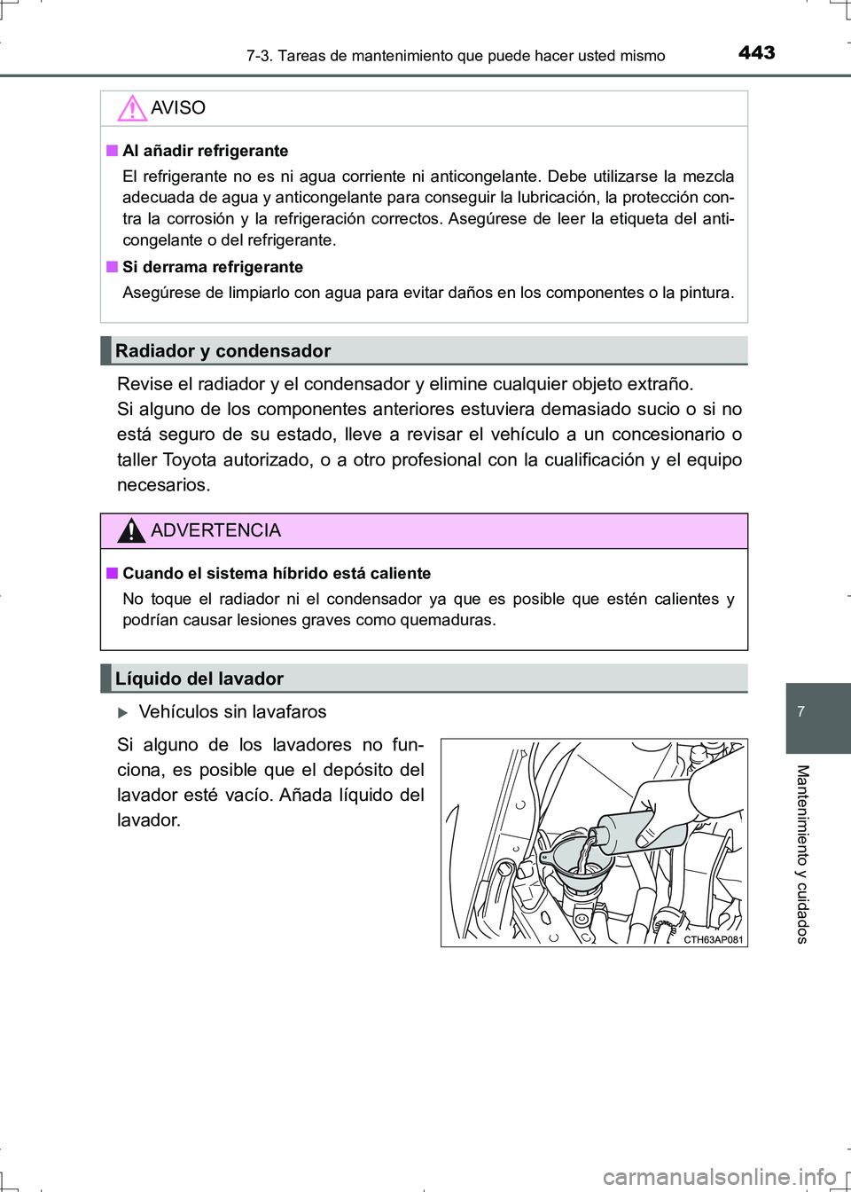 TOYOTA AURIS HYBRID 2017 Manual del propietario (in Spanish) 4437-3. Tareas de mantenimiento que puede hacer usted mismo
7
Mantenimiento y cuidados
UK_AURIS_HV_HB_ES (OM12L10S)
Revise el radiador y el condensador y elimine cualquier objeto extraño.
Si alguno TOYOTA AURIS HYBRID 2017 Manual del propietario (in Spanish) 4437-3. Tareas de mantenimiento que puede hacer usted mismo
7
Mantenimiento y cuidados
UK_AURIS_HV_HB_ES (OM12L10S)
Revise el radiador y el condensador y elimine cualquier objeto extraño.
Si alguno