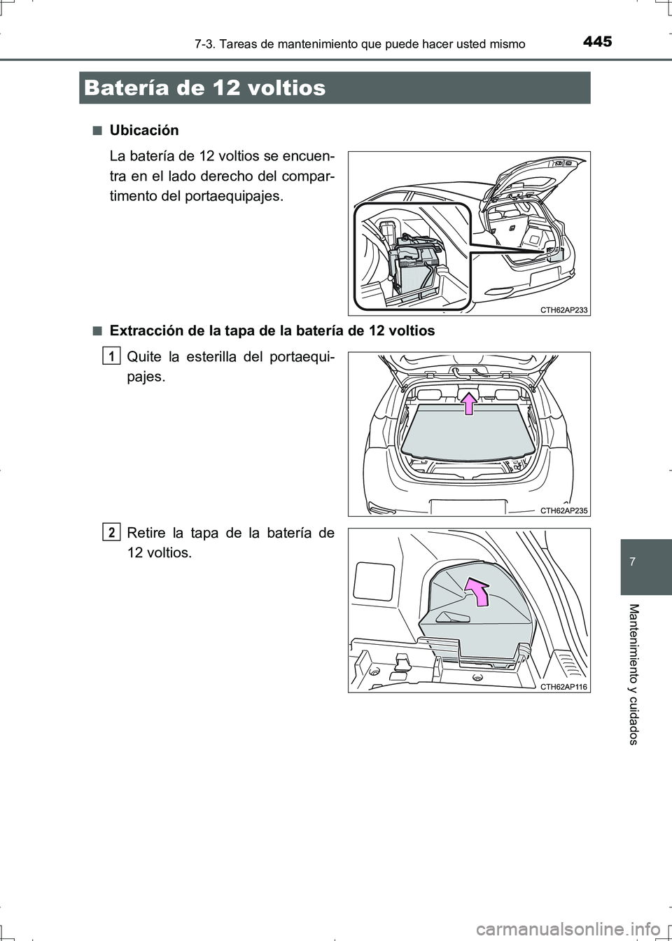 TOYOTA AURIS HYBRID 2017 Manual del propietario (in Spanish) 4457-3. Tareas de mantenimiento que puede hacer usted mismo
7
Mantenimiento y cuidados
UK_AURIS_HV_HB_ES (OM12L10S)■
Ubicación
La batería de 12 voltios se encuen-
tra en el lado derecho del compar TOYOTA AURIS HYBRID 2017 Manual del propietario (in Spanish) 4457-3. Tareas de mantenimiento que puede hacer usted mismo
7
Mantenimiento y cuidados
UK_AURIS_HV_HB_ES (OM12L10S)■
Ubicación
La batería de 12 voltios se encuen-
tra en el lado derecho del compar