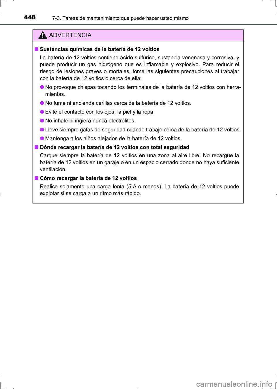 TOYOTA AURIS HYBRID 2017 Manual del propietario (in Spanish) 4487-3. Tareas de mantenimiento que puede hacer usted mismo
UK_AURIS_HV_HB_ES (OM12L10S)
ADVERTENCIA
■Sustancias químicas de la batería de 12 voltios
La batería de 12 voltios contiene ácido sulf TOYOTA AURIS HYBRID 2017 Manual del propietario (in Spanish) 4487-3. Tareas de mantenimiento que puede hacer usted mismo
UK_AURIS_HV_HB_ES (OM12L10S)
ADVERTENCIA
■Sustancias químicas de la batería de 12 voltios
La batería de 12 voltios contiene ácido sulf