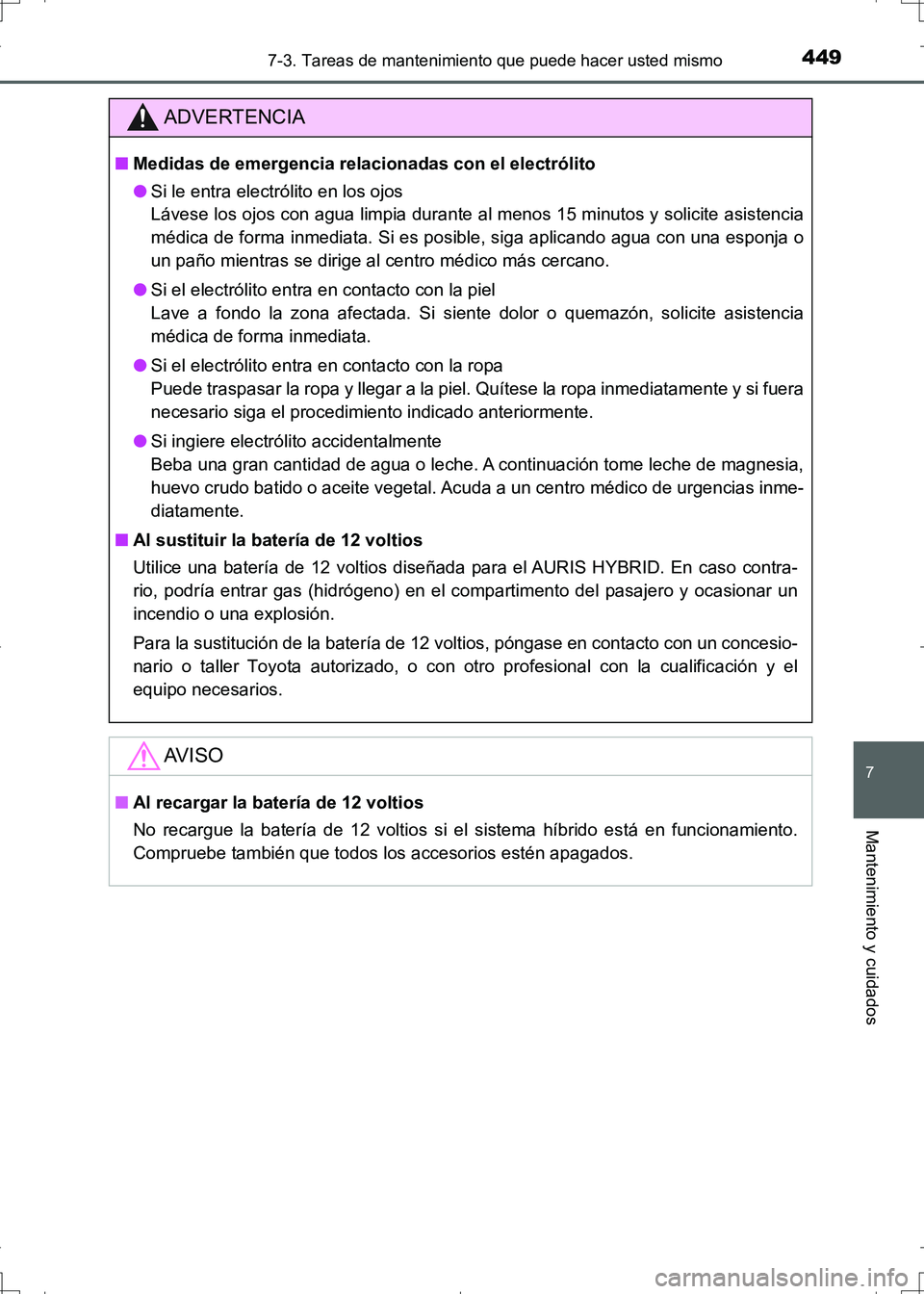 TOYOTA AURIS HYBRID 2017 Manual del propietario (in Spanish) 4497-3. Tareas de mantenimiento que puede hacer usted mismo
7
Mantenimiento y cuidados
UK_AURIS_HV_HB_ES (OM12L10S)
ADVERTENCIA
■Medidas de emergencia relacionadas con el electrólito
●Si le entra TOYOTA AURIS HYBRID 2017 Manual del propietario (in Spanish) 4497-3. Tareas de mantenimiento que puede hacer usted mismo
7
Mantenimiento y cuidados
UK_AURIS_HV_HB_ES (OM12L10S)
ADVERTENCIA
■Medidas de emergencia relacionadas con el electrólito
●Si le entra