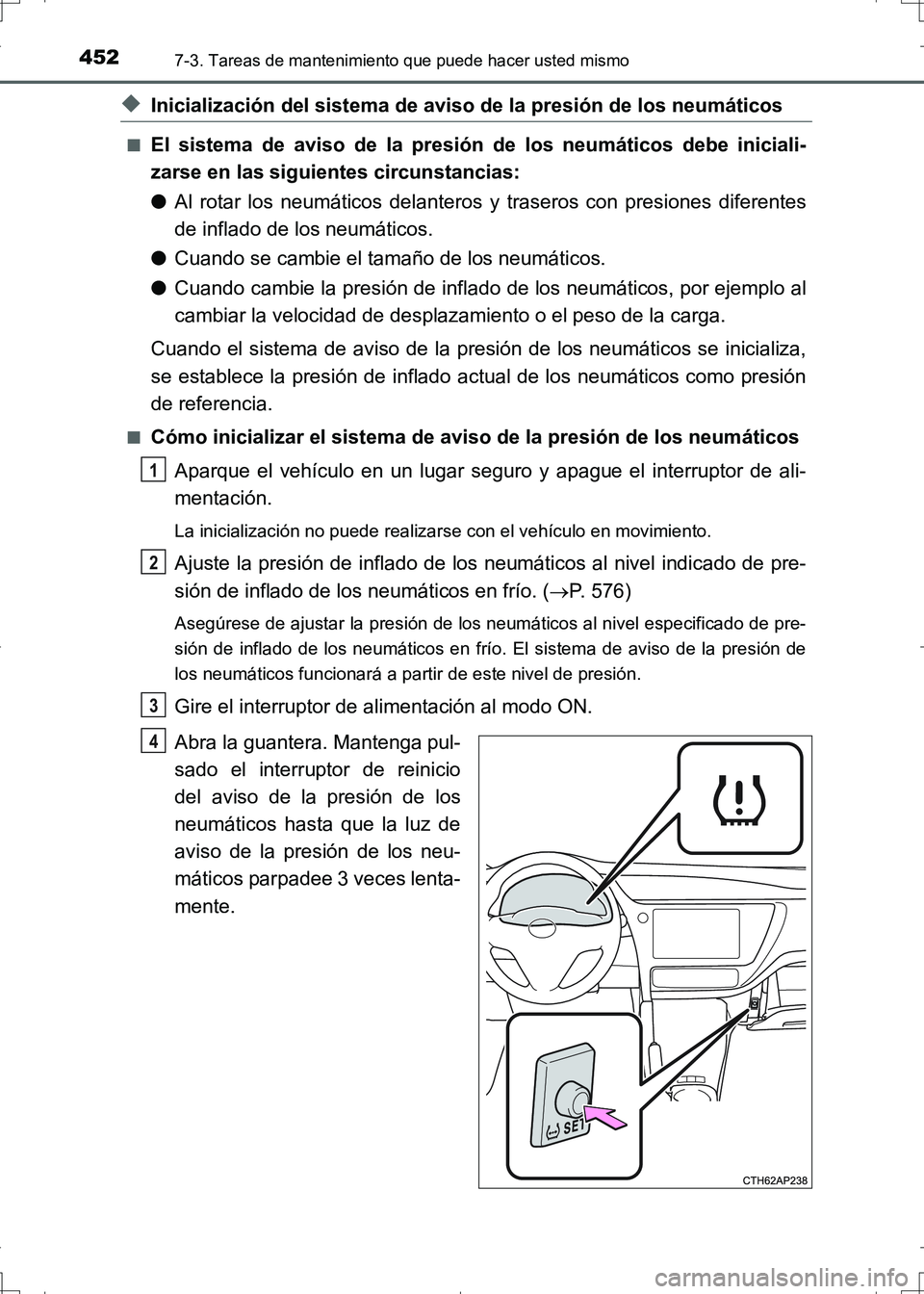 TOYOTA AURIS HYBRID 2017 Manual del propietario (in Spanish) 4527-3. Tareas de mantenimiento que puede hacer usted mismo
UK_AURIS_HV_HB_ES (OM12L10S)
◆Inicialización del sistema de aviso de la presión de los neumáticos
■El sistema de aviso de la presión TOYOTA AURIS HYBRID 2017 Manual del propietario (in Spanish) 4527-3. Tareas de mantenimiento que puede hacer usted mismo
UK_AURIS_HV_HB_ES (OM12L10S)
◆Inicialización del sistema de aviso de la presión de los neumáticos
■El sistema de aviso de la presión