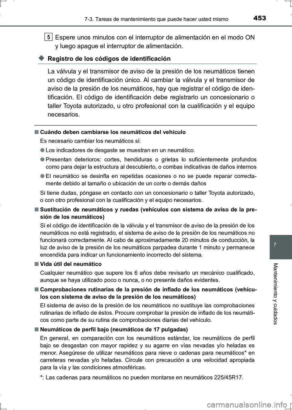 TOYOTA AURIS HYBRID 2017 Manual del propietario (in Spanish) 4537-3. Tareas de mantenimiento que puede hacer usted mismo
7
Mantenimiento y cuidados
UK_AURIS_HV_HB_ES (OM12L10S)
Espere unos minutos con el interruptor de alimentación en el modo ON
y luego apague TOYOTA AURIS HYBRID 2017 Manual del propietario (in Spanish) 4537-3. Tareas de mantenimiento que puede hacer usted mismo
7
Mantenimiento y cuidados
UK_AURIS_HV_HB_ES (OM12L10S)
Espere unos minutos con el interruptor de alimentación en el modo ON
y luego apague