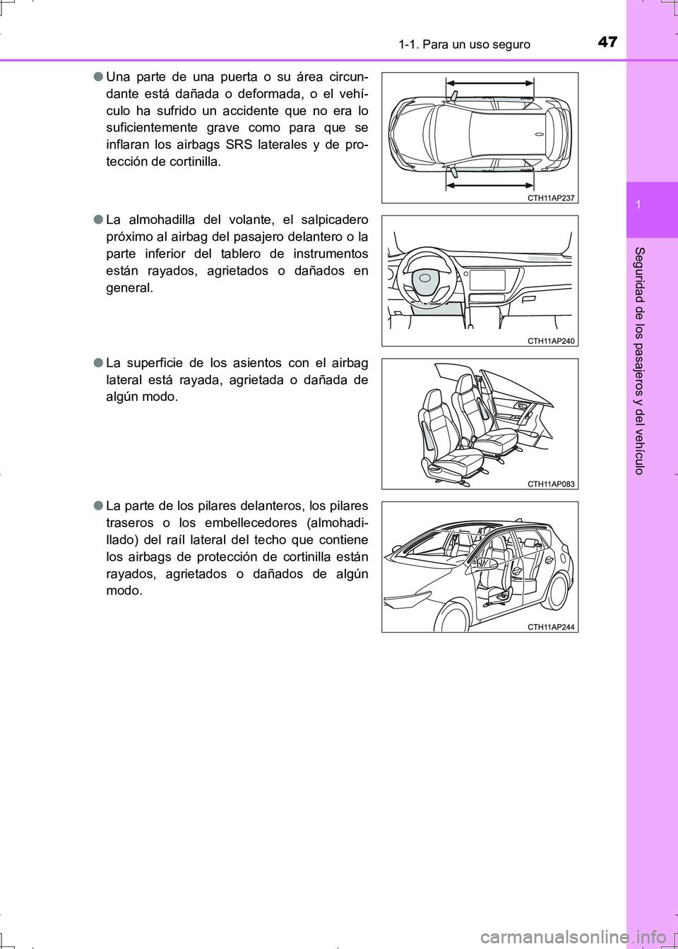 TOYOTA AURIS HYBRID 2017  Manual del propietario (in Spanish) 471-1. Para un uso seguro
1
Seguridad de los pasajeros y del vehículo
UK_AURIS_HV_HB_ES (OM12L10S)●Una parte de una puerta o su área circun-
dante está dañada o deformada, o el vehí-
culo ha su