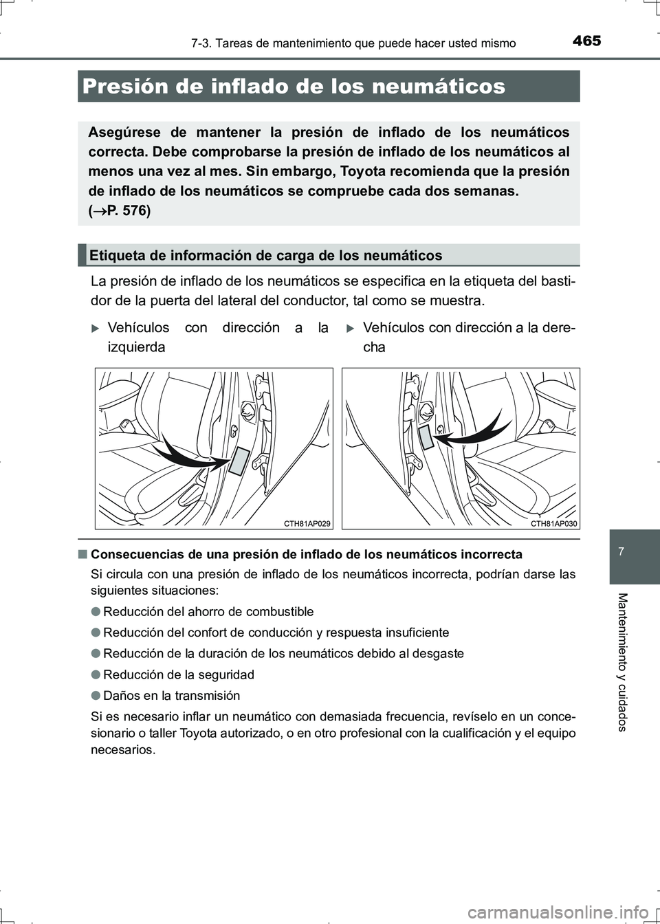 TOYOTA AURIS HYBRID 2017 Manual del propietario (in Spanish) 4657-3. Tareas de mantenimiento que puede hacer usted mismo
7
Mantenimiento y cuidados
UK_AURIS_HV_HB_ES (OM12L10S)
La presión de inflado de los neumáticos se especifica en la etiqueta del basti-
do TOYOTA AURIS HYBRID 2017 Manual del propietario (in Spanish) 4657-3. Tareas de mantenimiento que puede hacer usted mismo
7
Mantenimiento y cuidados
UK_AURIS_HV_HB_ES (OM12L10S)
La presión de inflado de los neumáticos se especifica en la etiqueta del basti-
do