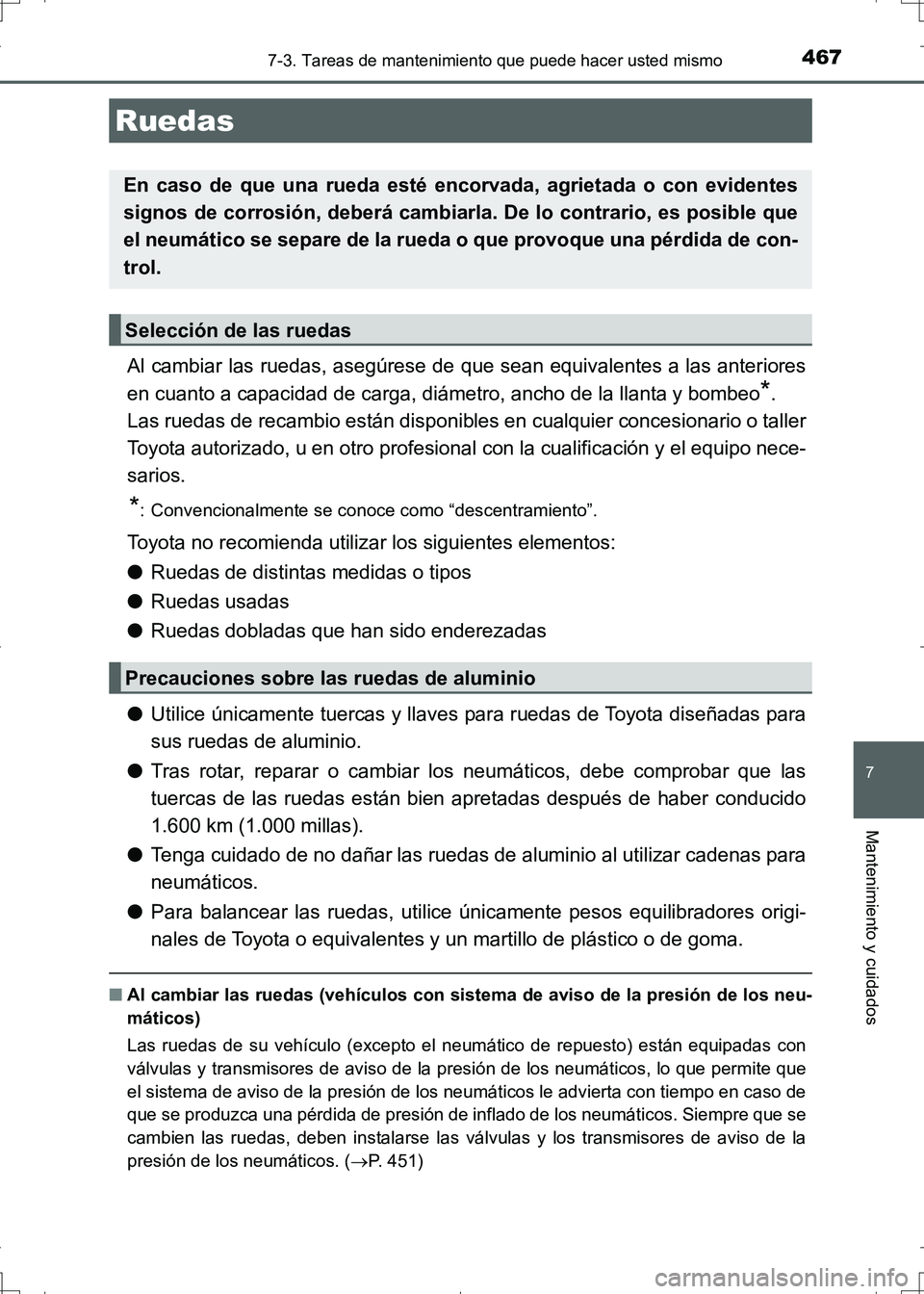 TOYOTA AURIS HYBRID 2017 Manual del propietario (in Spanish) 4677-3. Tareas de mantenimiento que puede hacer usted mismo
7
Mantenimiento y cuidados
UK_AURIS_HV_HB_ES (OM12L10S)
Al cambiar las ruedas, asegúrese de que sean equivalentes a las anteriores
en cuant TOYOTA AURIS HYBRID 2017 Manual del propietario (in Spanish) 4677-3. Tareas de mantenimiento que puede hacer usted mismo
7
Mantenimiento y cuidados
UK_AURIS_HV_HB_ES (OM12L10S)
Al cambiar las ruedas, asegúrese de que sean equivalentes a las anteriores
en cuant
