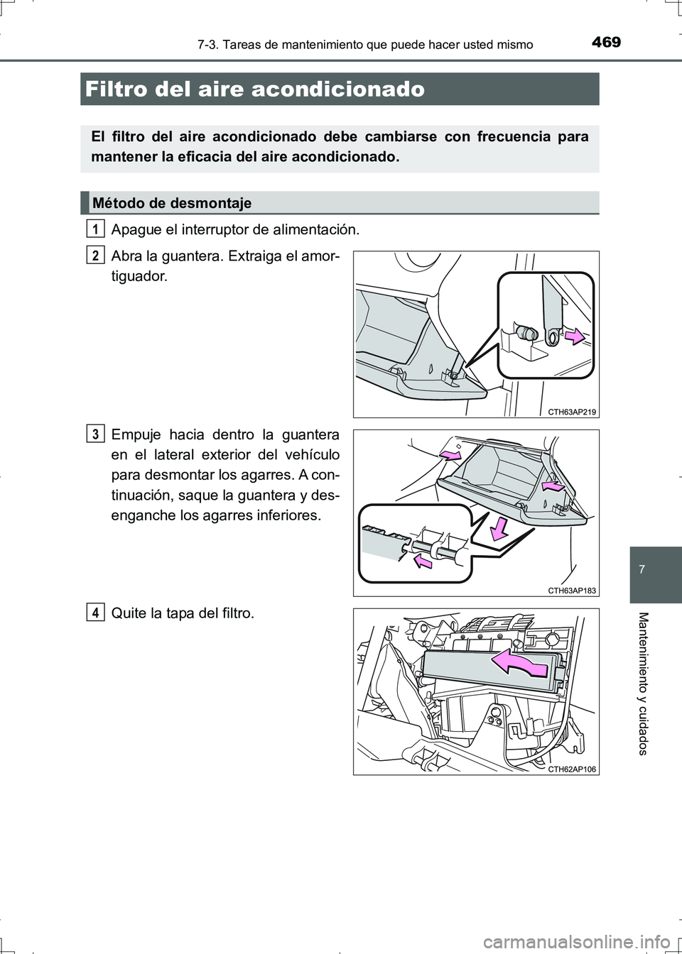 TOYOTA AURIS HYBRID 2017 Manual del propietario (in Spanish) 4697-3. Tareas de mantenimiento que puede hacer usted mismo
7
Mantenimiento y cuidados
UK_AURIS_HV_HB_ES (OM12L10S)
Apague el interruptor de alimentación.
Abra la guantera. Extraiga el amor-
tiguador TOYOTA AURIS HYBRID 2017 Manual del propietario (in Spanish) 4697-3. Tareas de mantenimiento que puede hacer usted mismo
7
Mantenimiento y cuidados
UK_AURIS_HV_HB_ES (OM12L10S)
Apague el interruptor de alimentación.
Abra la guantera. Extraiga el amor-
tiguador