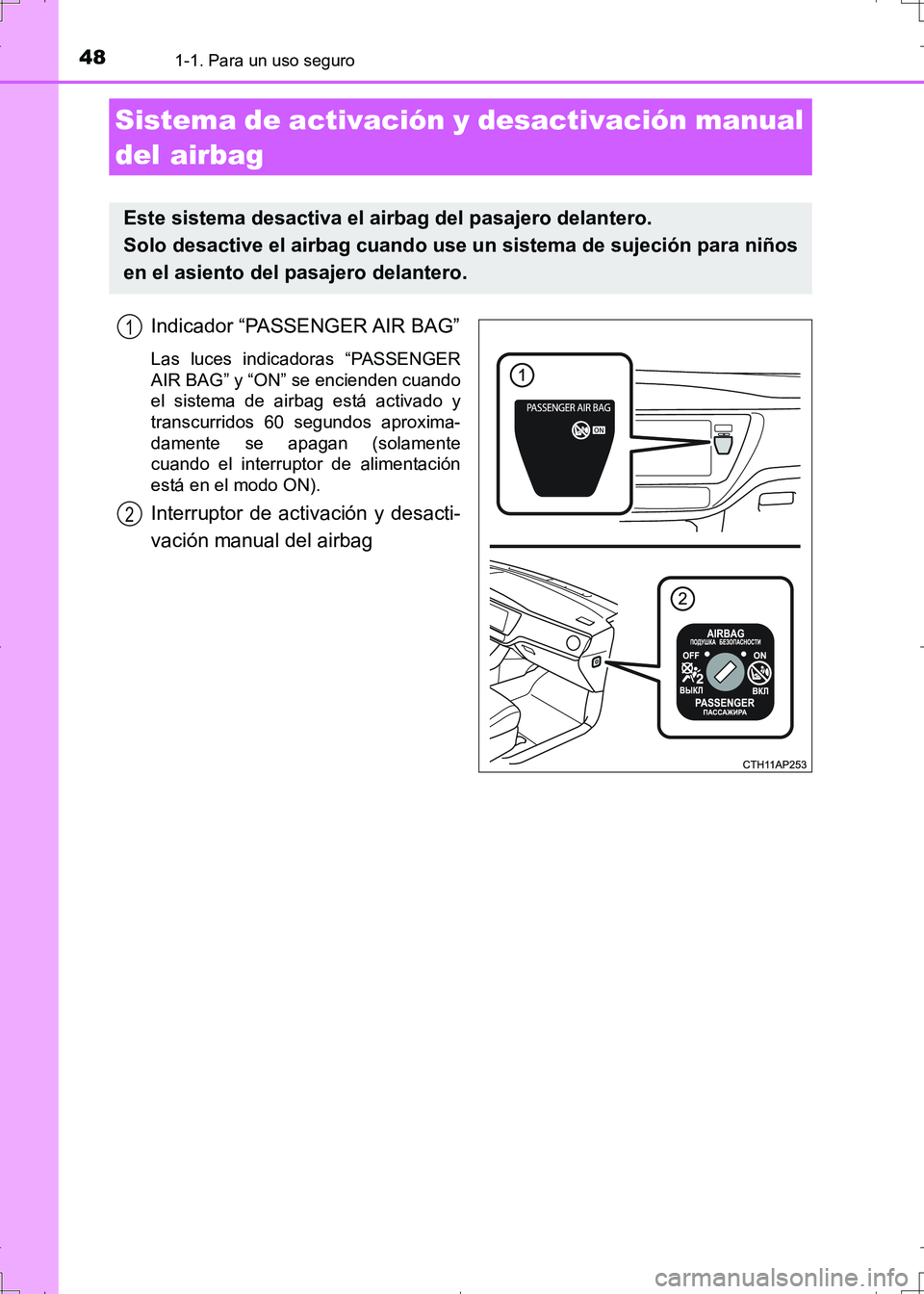 TOYOTA AURIS HYBRID 2017  Manual del propietario (in Spanish) 481-1. Para un uso seguro
UK_AURIS_HV_HB_ES (OM12L10S)
Indicador “PASSENGER AIR BAG”
Las luces indicadoras “PASSENGER
AIR BAG” y “ON” se encienden cuando
el sistema de airbag está activad