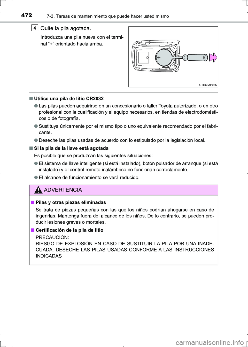 TOYOTA AURIS HYBRID 2017 Manual del propietario (in Spanish) 4727-3. Tareas de mantenimiento que puede hacer usted mismo
UK_AURIS_HV_HB_ES (OM12L10S)
Quite la pila agotada.
Introduzca una pila nueva con el termi-
nal “+” orientado hacia arriba.
■Utilice u TOYOTA AURIS HYBRID 2017 Manual del propietario (in Spanish) 4727-3. Tareas de mantenimiento que puede hacer usted mismo
UK_AURIS_HV_HB_ES (OM12L10S)
Quite la pila agotada.
Introduzca una pila nueva con el termi-
nal “+” orientado hacia arriba.
■Utilice u