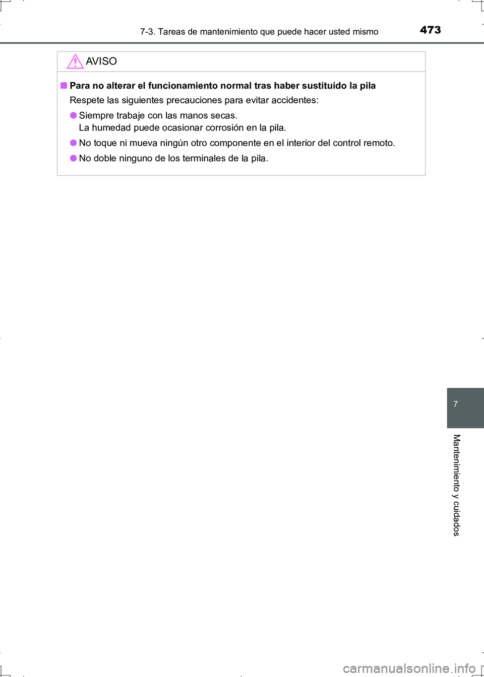 TOYOTA AURIS HYBRID 2017 Manual del propietario (in Spanish) 4737-3. Tareas de mantenimiento que puede hacer usted mismo
7
Mantenimiento y cuidados
UK_AURIS_HV_HB_ES (OM12L10S)
AV I S O
■Para no alterar el funcionamiento normal tras haber sustituido la pila
R TOYOTA AURIS HYBRID 2017 Manual del propietario (in Spanish) 4737-3. Tareas de mantenimiento que puede hacer usted mismo
7
Mantenimiento y cuidados
UK_AURIS_HV_HB_ES (OM12L10S)
AV I S O
■Para no alterar el funcionamiento normal tras haber sustituido la pila
R