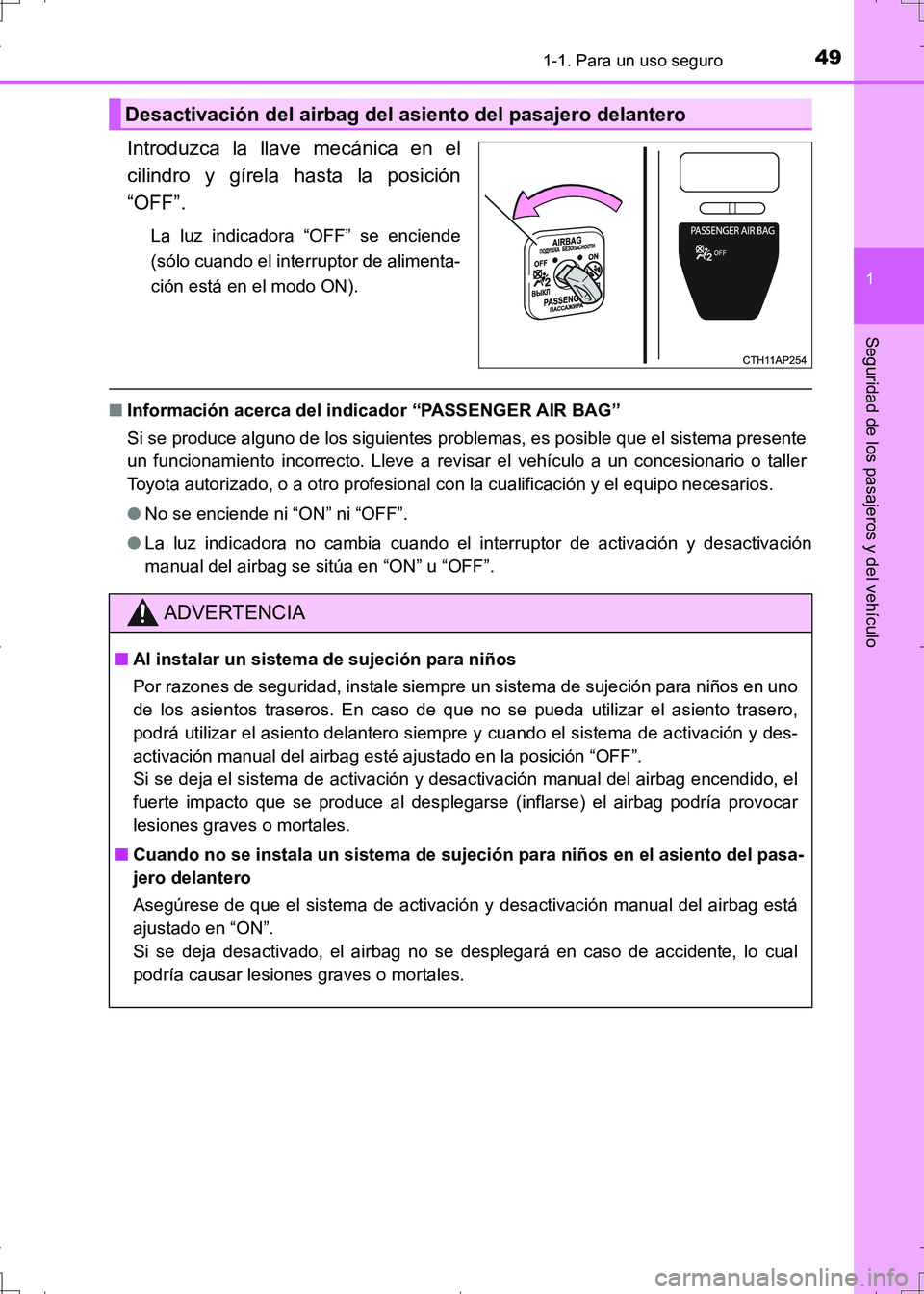 TOYOTA AURIS HYBRID 2017  Manual del propietario (in Spanish) 491-1. Para un uso seguro
1
Seguridad de los pasajeros y del vehículo
UK_AURIS_HV_HB_ES (OM12L10S)
Introduzca la llave mecánica en el
cilindro y gírela hasta la posición
“OFF”.
La luz indicado