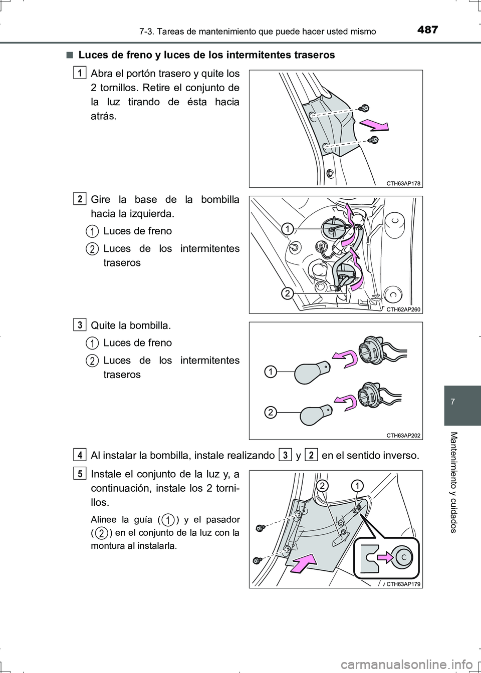 TOYOTA AURIS HYBRID 2017  Manual del propietario (in Spanish) 4877-3. Tareas de mantenimiento que puede hacer usted mismo
7
Mantenimiento y cuidados
UK_AURIS_HV_HB_ES (OM12L10S)■
Luces de freno y luces de los intermitentes traseros
Abra el portón trasero y qu