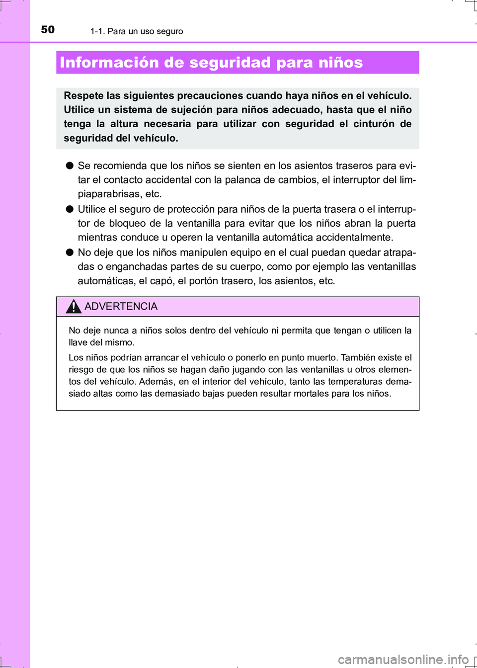TOYOTA AURIS HYBRID 2017  Manual del propietario (in Spanish) 501-1. Para un uso seguro
UK_AURIS_HV_HB_ES (OM12L10S)
●Se recomienda que los niños se sienten en los asientos traseros para evi-
tar el contacto accidental con la palanca de cambios, el interrupto