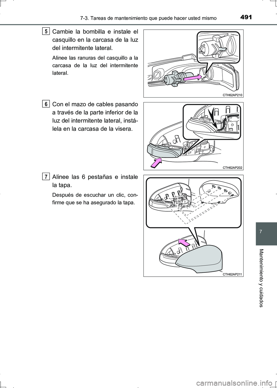 TOYOTA AURIS HYBRID 2017 Manual del propietario (in Spanish) 4917-3. Tareas de mantenimiento que puede hacer usted mismo
7
Mantenimiento y cuidados
UK_AURIS_HV_HB_ES (OM12L10S)
Cambie la bombilla e instale el
casquillo en la carcasa de la luz
del intermitente l TOYOTA AURIS HYBRID 2017 Manual del propietario (in Spanish) 4917-3. Tareas de mantenimiento que puede hacer usted mismo
7
Mantenimiento y cuidados
UK_AURIS_HV_HB_ES (OM12L10S)
Cambie la bombilla e instale el
casquillo en la carcasa de la luz
del intermitente l
