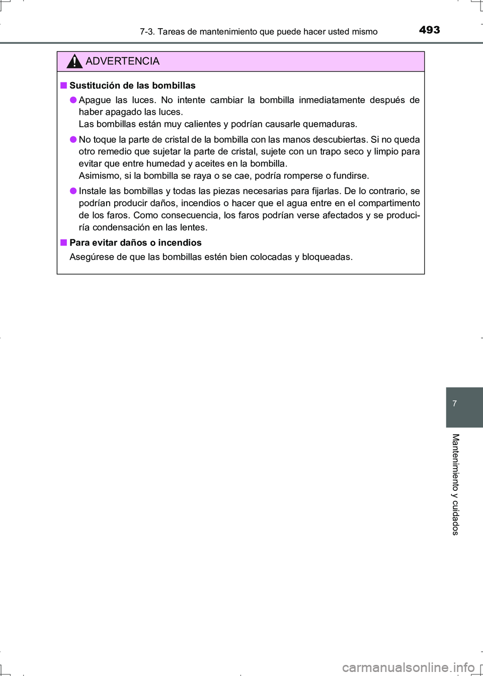TOYOTA AURIS HYBRID 2017 Manual del propietario (in Spanish) 4937-3. Tareas de mantenimiento que puede hacer usted mismo
7
Mantenimiento y cuidados
UK_AURIS_HV_HB_ES (OM12L10S)
ADVERTENCIA
■Sustitución de las bombillas
●Apague las luces. No intente cambiar TOYOTA AURIS HYBRID 2017 Manual del propietario (in Spanish) 4937-3. Tareas de mantenimiento que puede hacer usted mismo
7
Mantenimiento y cuidados
UK_AURIS_HV_HB_ES (OM12L10S)
ADVERTENCIA
■Sustitución de las bombillas
●Apague las luces. No intente cambiar