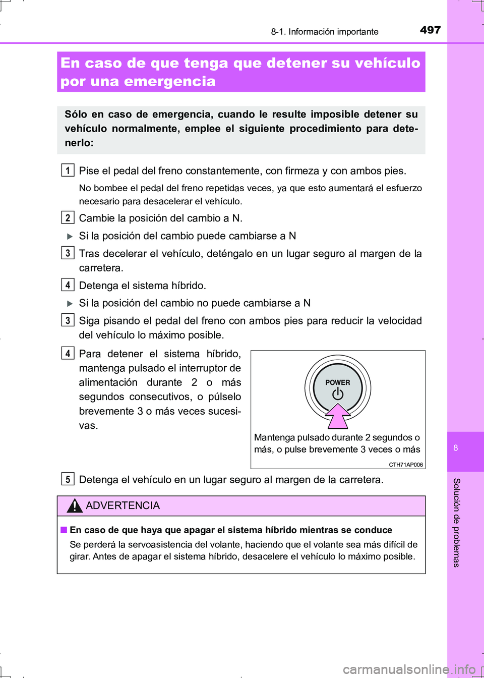TOYOTA AURIS HYBRID 2017 Manual del propietario (in Spanish) 4978-1. Información importante
8
Solución de problemas
UK_AURIS_HV_HB_ES (OM12L10S)
Pise el pedal del freno constantemente, con firmeza y con ambos pies.
No bombee el pedal del freno repetidas veces TOYOTA AURIS HYBRID 2017 Manual del propietario (in Spanish) 4978-1. Información importante
8
Solución de problemas
UK_AURIS_HV_HB_ES (OM12L10S)
Pise el pedal del freno constantemente, con firmeza y con ambos pies.
No bombee el pedal del freno repetidas veces