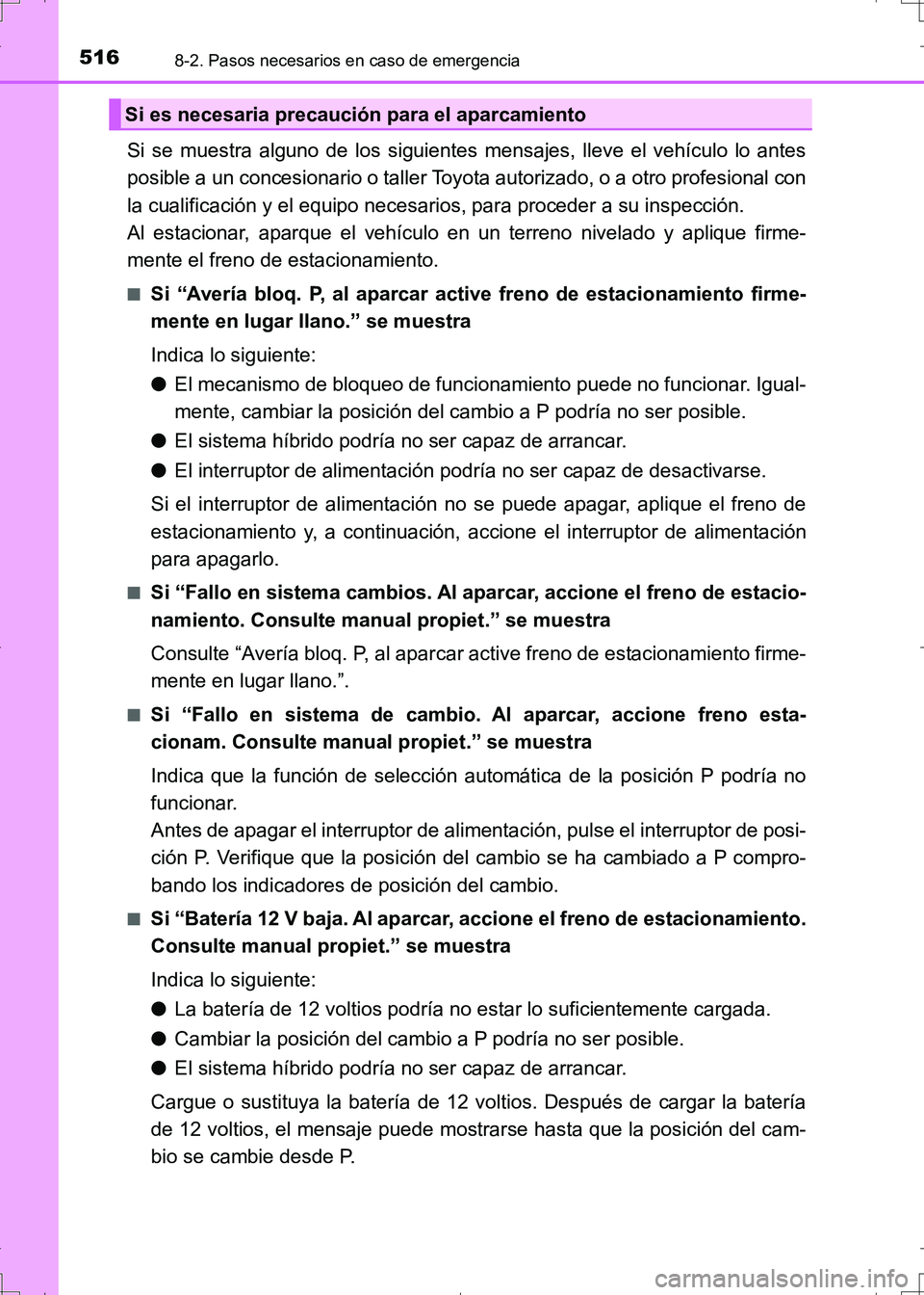 TOYOTA AURIS HYBRID 2017 Manual del propietario (in Spanish) 5168-2. Pasos necesarios en caso de emergencia
UK_AURIS_HV_HB_ES (OM12L10S)
Si se muestra alguno de los siguientes mensajes, lleve el vehículo lo antes
posible a un concesionario o taller Toyota auto TOYOTA AURIS HYBRID 2017 Manual del propietario (in Spanish) 5168-2. Pasos necesarios en caso de emergencia
UK_AURIS_HV_HB_ES (OM12L10S)
Si se muestra alguno de los siguientes mensajes, lleve el vehículo lo antes
posible a un concesionario o taller Toyota auto