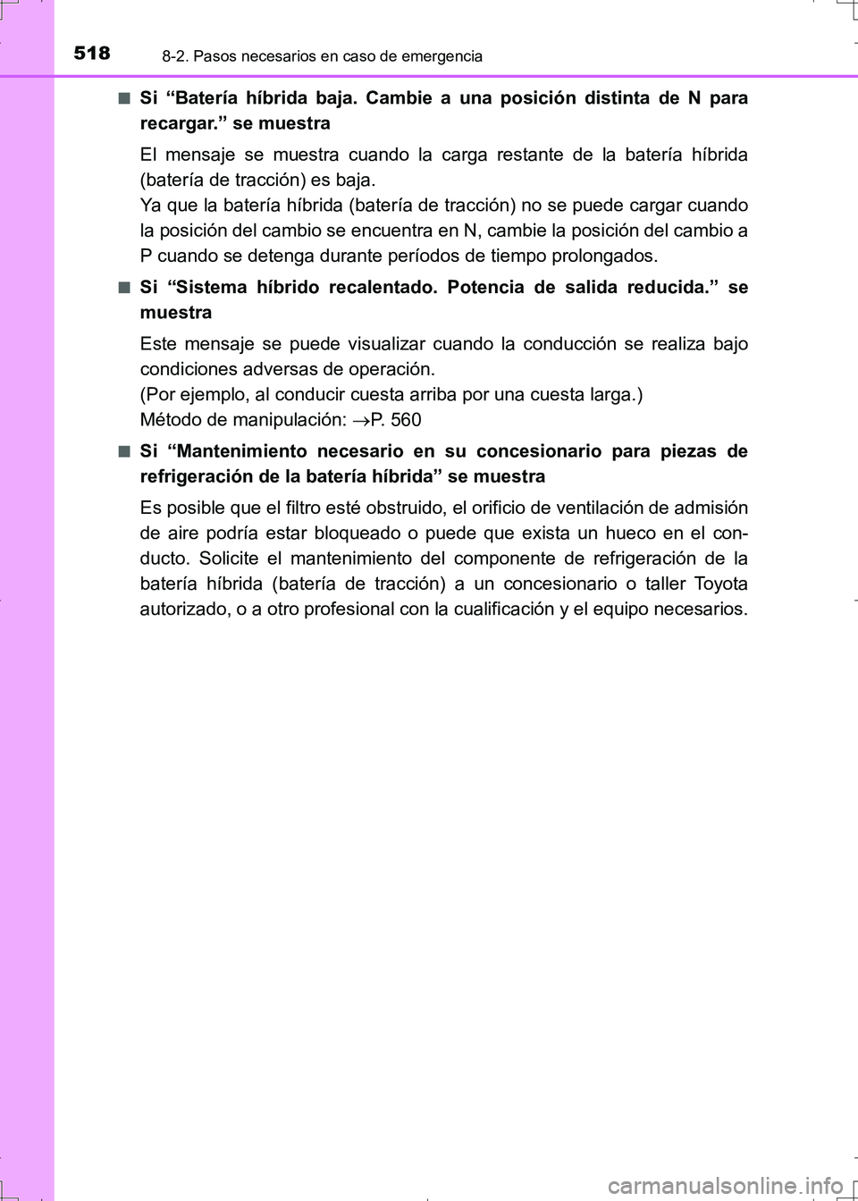 TOYOTA AURIS HYBRID 2017 Manual del propietario (in Spanish) 5188-2. Pasos necesarios en caso de emergencia
UK_AURIS_HV_HB_ES (OM12L10S)■
Si “Batería híbrida baja. Cambie a una posición distinta de N para
recargar.” se muestra
El mensaje se muestra cua TOYOTA AURIS HYBRID 2017 Manual del propietario (in Spanish) 5188-2. Pasos necesarios en caso de emergencia
UK_AURIS_HV_HB_ES (OM12L10S)■
Si “Batería híbrida baja. Cambie a una posición distinta de N para
recargar.” se muestra
El mensaje se muestra cua