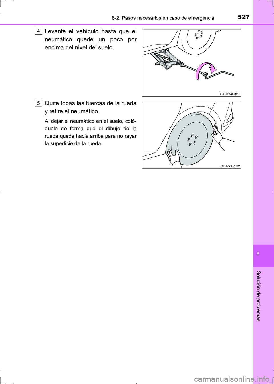 TOYOTA AURIS HYBRID 2017 Manual del propietario (in Spanish) 5278-2. Pasos necesarios en caso de emergencia
8
Solución de problemas
UK_AURIS_HV_HB_ES (OM12L10S)
Levante el vehículo hasta que el
neumático quede un poco por
encima del nivel del suelo.
Quite to TOYOTA AURIS HYBRID 2017 Manual del propietario (in Spanish) 5278-2. Pasos necesarios en caso de emergencia
8
Solución de problemas
UK_AURIS_HV_HB_ES (OM12L10S)
Levante el vehículo hasta que el
neumático quede un poco por
encima del nivel del suelo.
Quite to