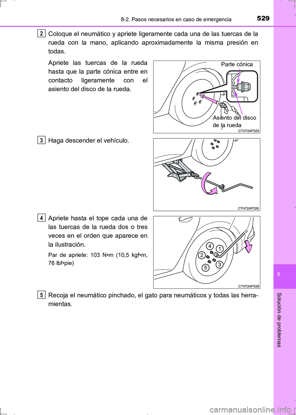 TOYOTA AURIS HYBRID 2017 Manual del propietario (in Spanish) 5298-2. Pasos necesarios en caso de emergencia
8
Solución de problemas
UK_AURIS_HV_HB_ES (OM12L10S)
Coloque el neumático y apriete ligeramente cada una de las tuercas de la
rueda con la mano, aplica TOYOTA AURIS HYBRID 2017 Manual del propietario (in Spanish) 5298-2. Pasos necesarios en caso de emergencia
8
Solución de problemas
UK_AURIS_HV_HB_ES (OM12L10S)
Coloque el neumático y apriete ligeramente cada una de las tuercas de la
rueda con la mano, aplica