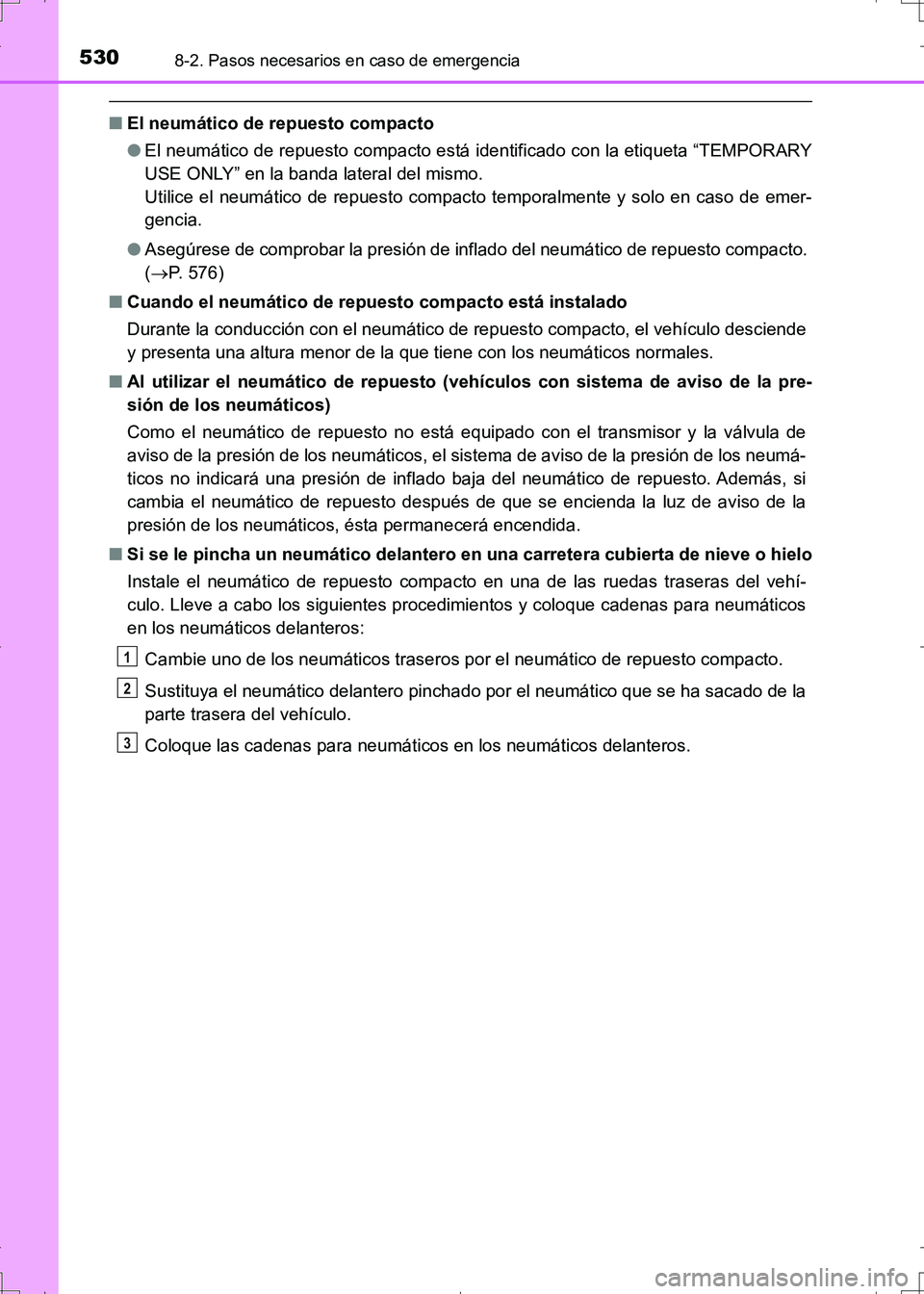 TOYOTA AURIS HYBRID 2017 Manual del propietario (in Spanish) 5308-2. Pasos necesarios en caso de emergencia
UK_AURIS_HV_HB_ES (OM12L10S)
■El neumático de repuesto compacto
●El neumático de repuesto compacto está identificado con la etiqueta “TEMPORARY
TOYOTA AURIS HYBRID 2017 Manual del propietario (in Spanish) 5308-2. Pasos necesarios en caso de emergencia
UK_AURIS_HV_HB_ES (OM12L10S)
■El neumático de repuesto compacto
●El neumático de repuesto compacto está identificado con la etiqueta “TEMPORARY