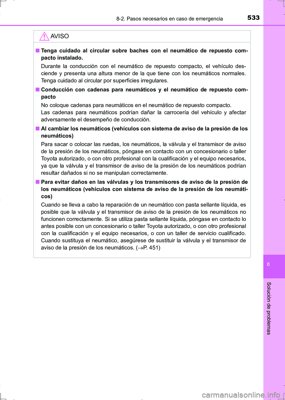 TOYOTA AURIS HYBRID 2017 Manual del propietario (in Spanish) 5338-2. Pasos necesarios en caso de emergencia
8
Solución de problemas
UK_AURIS_HV_HB_ES (OM12L10S)
AV I S O
■Tenga cuidado al circular sobre baches con el neumático de repuesto com-
pacto instala TOYOTA AURIS HYBRID 2017 Manual del propietario (in Spanish) 5338-2. Pasos necesarios en caso de emergencia
8
Solución de problemas
UK_AURIS_HV_HB_ES (OM12L10S)
AV I S O
■Tenga cuidado al circular sobre baches con el neumático de repuesto com-
pacto instala