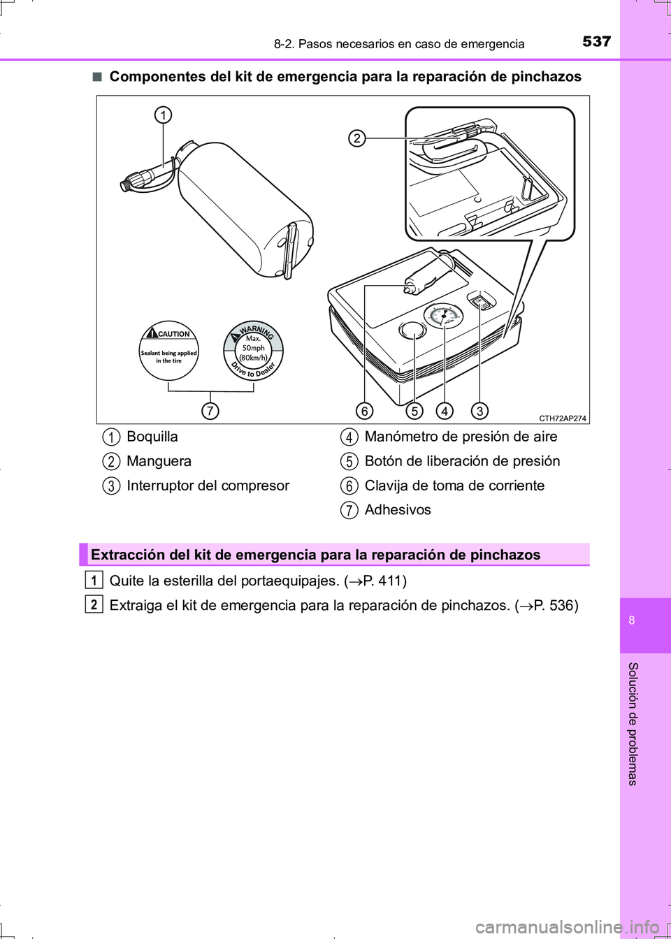 TOYOTA AURIS HYBRID 2017 Manual del propietario (in Spanish) 5378-2. Pasos necesarios en caso de emergencia
8
Solución de problemas
UK_AURIS_HV_HB_ES (OM12L10S)■
Componentes del kit de emergencia para la reparación de pinchazos
Quite la esterilla del portae TOYOTA AURIS HYBRID 2017 Manual del propietario (in Spanish) 5378-2. Pasos necesarios en caso de emergencia
8
Solución de problemas
UK_AURIS_HV_HB_ES (OM12L10S)■
Componentes del kit de emergencia para la reparación de pinchazos
Quite la esterilla del portae