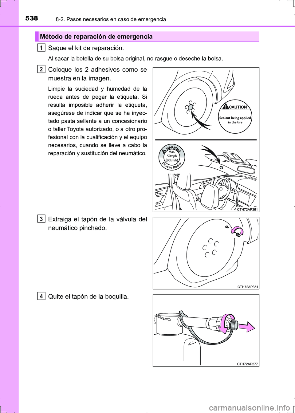 TOYOTA AURIS HYBRID 2017 Manual del propietario (in Spanish) 5388-2. Pasos necesarios en caso de emergencia
UK_AURIS_HV_HB_ES (OM12L10S)
Saque el kit de reparación.
Al sacar la botella de su bolsa original, no rasgue o deseche la bolsa.
Coloque los 2 adhesivos TOYOTA AURIS HYBRID 2017 Manual del propietario (in Spanish) 5388-2. Pasos necesarios en caso de emergencia
UK_AURIS_HV_HB_ES (OM12L10S)
Saque el kit de reparación.
Al sacar la botella de su bolsa original, no rasgue o deseche la bolsa.
Coloque los 2 adhesivos