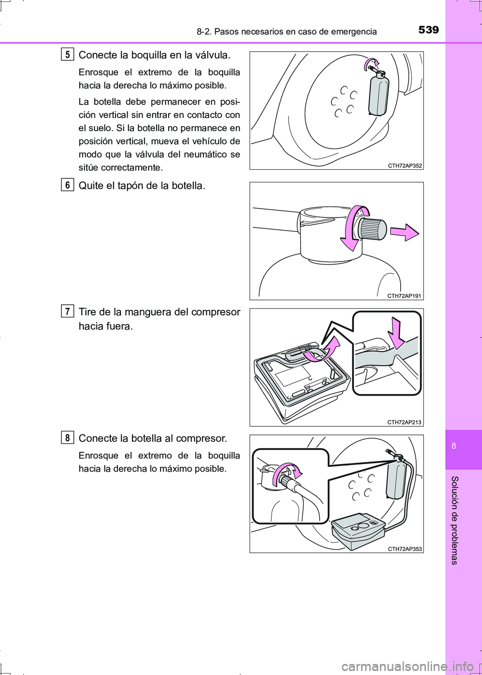 TOYOTA AURIS HYBRID 2017 Manual del propietario (in Spanish) 5398-2. Pasos necesarios en caso de emergencia
8
Solución de problemas
UK_AURIS_HV_HB_ES (OM12L10S)
Conecte la boquilla en la válvula.
Enrosque el extremo de la boquilla
hacia la derecha lo máximo TOYOTA AURIS HYBRID 2017 Manual del propietario (in Spanish) 5398-2. Pasos necesarios en caso de emergencia
8
Solución de problemas
UK_AURIS_HV_HB_ES (OM12L10S)
Conecte la boquilla en la válvula.
Enrosque el extremo de la boquilla
hacia la derecha lo máximo