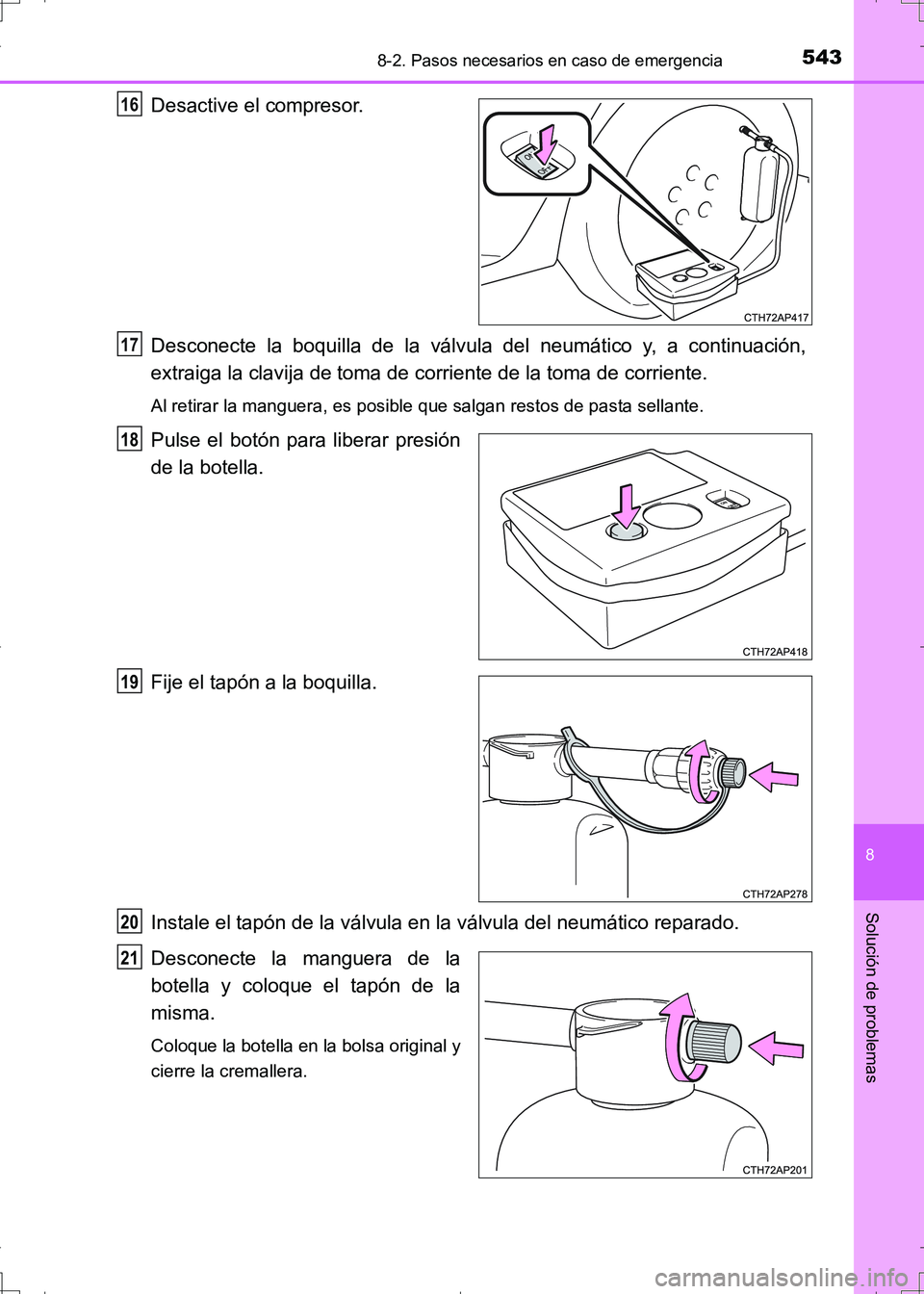 TOYOTA AURIS HYBRID 2017 Manual del propietario (in Spanish) 5438-2. Pasos necesarios en caso de emergencia
8
Solución de problemas
UK_AURIS_HV_HB_ES (OM12L10S)
Desactive el compresor.
Desconecte la boquilla de la válvula del neumático y, a continuación,
e TOYOTA AURIS HYBRID 2017 Manual del propietario (in Spanish) 5438-2. Pasos necesarios en caso de emergencia
8
Solución de problemas
UK_AURIS_HV_HB_ES (OM12L10S)
Desactive el compresor.
Desconecte la boquilla de la válvula del neumático y, a continuación,
e