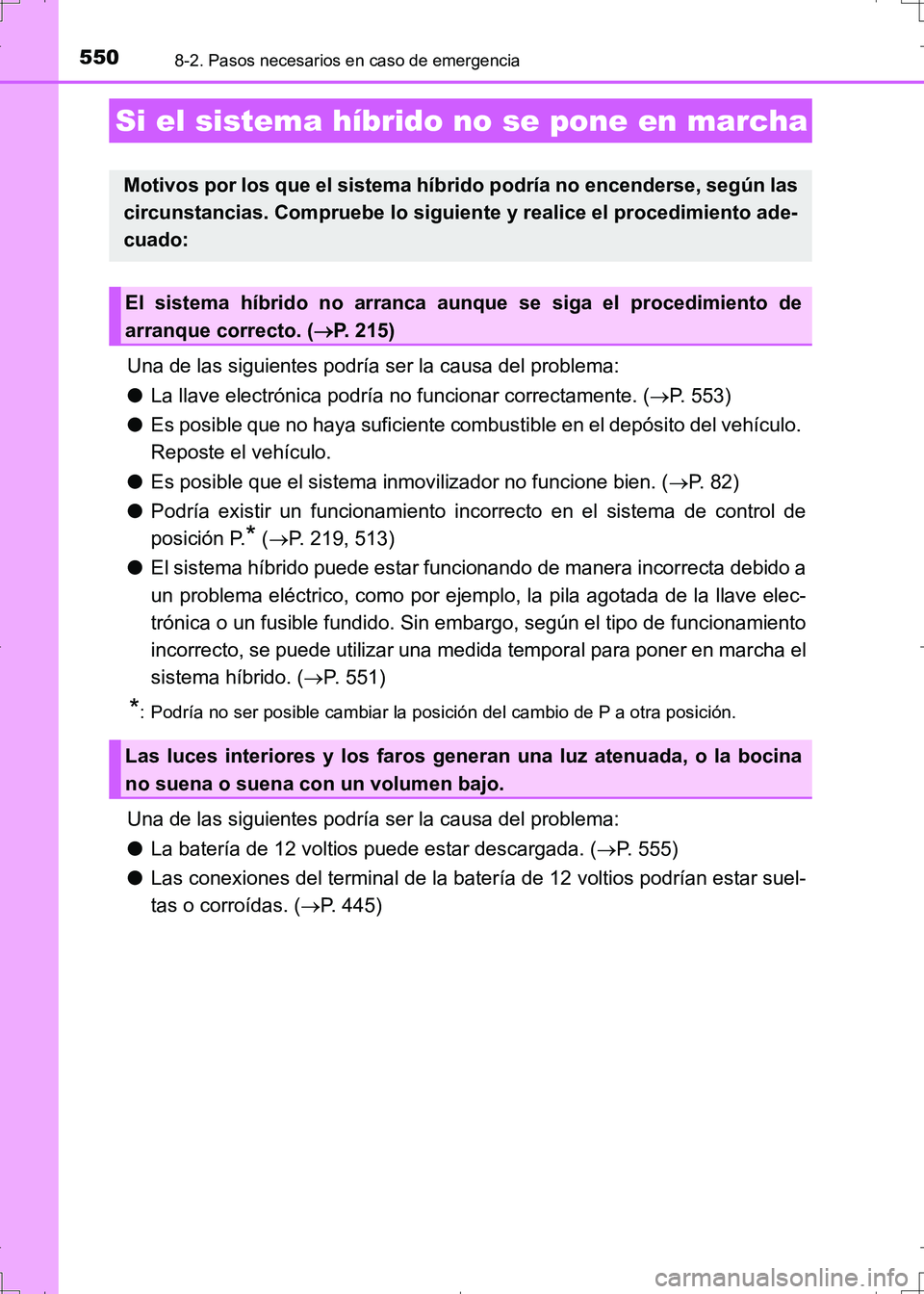 TOYOTA AURIS HYBRID 2017 Manual del propietario (in Spanish) 5508-2. Pasos necesarios en caso de emergencia
UK_AURIS_HV_HB_ES (OM12L10S)
Una de las siguientes podría ser la causa del problema:
●La llave electrónica podría no funcionar correctamente. (P. TOYOTA AURIS HYBRID 2017 Manual del propietario (in Spanish) 5508-2. Pasos necesarios en caso de emergencia
UK_AURIS_HV_HB_ES (OM12L10S)
Una de las siguientes podría ser la causa del problema:
●La llave electrónica podría no funcionar correctamente. (P.