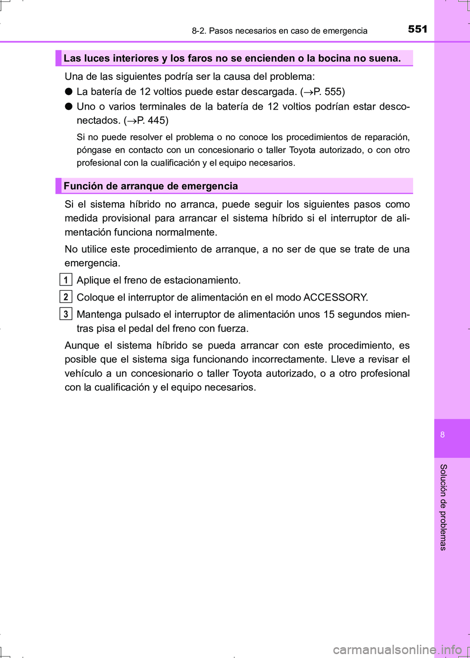 TOYOTA AURIS HYBRID 2017 Manual del propietario (in Spanish) 5518-2. Pasos necesarios en caso de emergencia
8
Solución de problemas
UK_AURIS_HV_HB_ES (OM12L10S)
Una de las siguientes podría ser la causa del problema:
●La batería de 12 voltios puede estar d TOYOTA AURIS HYBRID 2017 Manual del propietario (in Spanish) 5518-2. Pasos necesarios en caso de emergencia
8
Solución de problemas
UK_AURIS_HV_HB_ES (OM12L10S)
Una de las siguientes podría ser la causa del problema:
●La batería de 12 voltios puede estar d