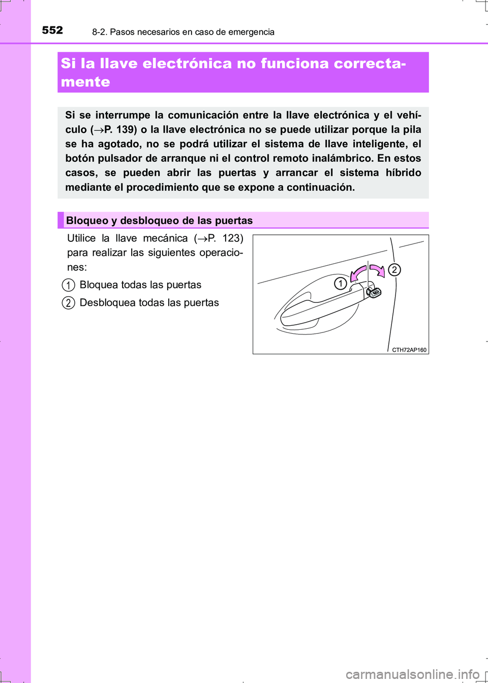TOYOTA AURIS HYBRID 2017 Manual del propietario (in Spanish) 5528-2. Pasos necesarios en caso de emergencia
UK_AURIS_HV_HB_ES (OM12L10S)
Utilice la llave mecánica (P. 123)
para realizar las siguientes operacio-
nes:
Bloquea todas las puertas
Desbloquea toda TOYOTA AURIS HYBRID 2017 Manual del propietario (in Spanish) 5528-2. Pasos necesarios en caso de emergencia
UK_AURIS_HV_HB_ES (OM12L10S)
Utilice la llave mecánica (P. 123)
para realizar las siguientes operacio-
nes:
Bloquea todas las puertas
Desbloquea toda
