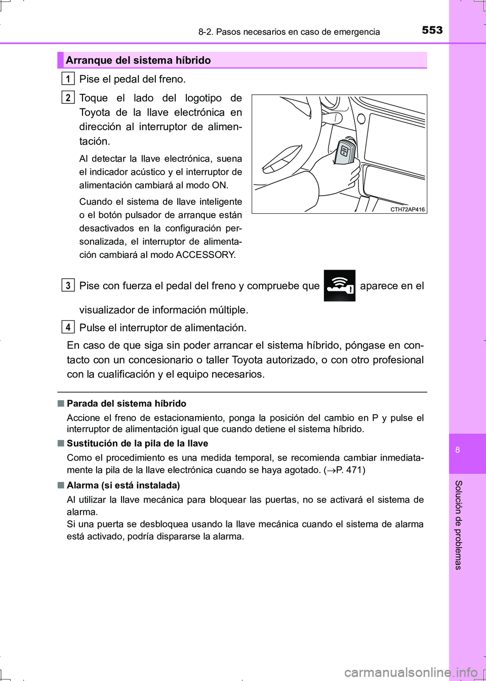 TOYOTA AURIS HYBRID 2017 Manual del propietario (in Spanish) 5538-2. Pasos necesarios en caso de emergencia
8
Solución de problemas
UK_AURIS_HV_HB_ES (OM12L10S)
Pise el pedal del freno.
Toque el lado del logotipo de
Toyota de la llave electrónica en
direcció TOYOTA AURIS HYBRID 2017 Manual del propietario (in Spanish) 5538-2. Pasos necesarios en caso de emergencia
8
Solución de problemas
UK_AURIS_HV_HB_ES (OM12L10S)
Pise el pedal del freno.
Toque el lado del logotipo de
Toyota de la llave electrónica en
direcció