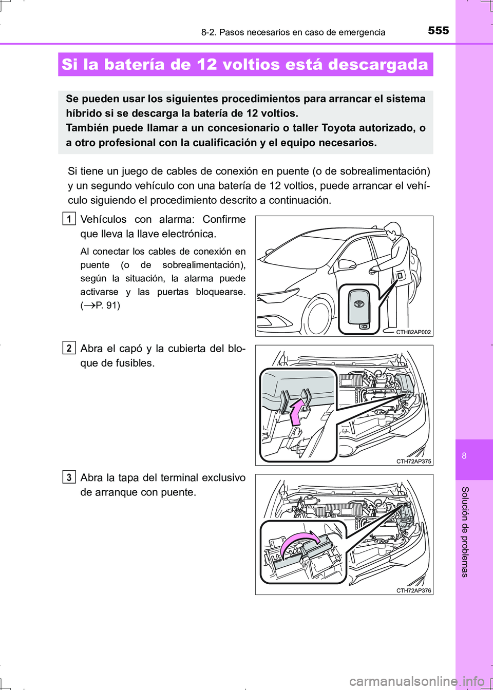 TOYOTA AURIS HYBRID 2017 Manual del propietario (in Spanish) 5558-2. Pasos necesarios en caso de emergencia
8
Solución de problemas
UK_AURIS_HV_HB_ES (OM12L10S)
Si tiene un juego de cables de conexión en puente (o de sobrealimentación)
y un segundo vehículo TOYOTA AURIS HYBRID 2017 Manual del propietario (in Spanish) 5558-2. Pasos necesarios en caso de emergencia
8
Solución de problemas
UK_AURIS_HV_HB_ES (OM12L10S)
Si tiene un juego de cables de conexión en puente (o de sobrealimentación)
y un segundo vehículo