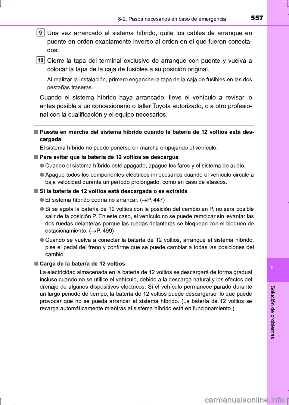TOYOTA AURIS HYBRID 2017 Manual del propietario (in Spanish) 5578-2. Pasos necesarios en caso de emergencia
8
Solución de problemas
UK_AURIS_HV_HB_ES (OM12L10S)
Una vez arrancado el sistema híbrido, quite los cables de arranque en
puente en orden exactamente TOYOTA AURIS HYBRID 2017 Manual del propietario (in Spanish) 5578-2. Pasos necesarios en caso de emergencia
8
Solución de problemas
UK_AURIS_HV_HB_ES (OM12L10S)
Una vez arrancado el sistema híbrido, quite los cables de arranque en
puente en orden exactamente