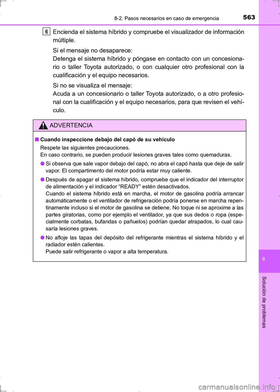 TOYOTA AURIS HYBRID 2017 Manual del propietario (in Spanish) 5638-2. Pasos necesarios en caso de emergencia
8
Solución de problemas
UK_AURIS_HV_HB_ES (OM12L10S)
Encienda el sistema híbrido y compruebe el visualizador de información
múltiple.
Si el mensaje n TOYOTA AURIS HYBRID 2017 Manual del propietario (in Spanish) 5638-2. Pasos necesarios en caso de emergencia
8
Solución de problemas
UK_AURIS_HV_HB_ES (OM12L10S)
Encienda el sistema híbrido y compruebe el visualizador de información
múltiple.
Si el mensaje n