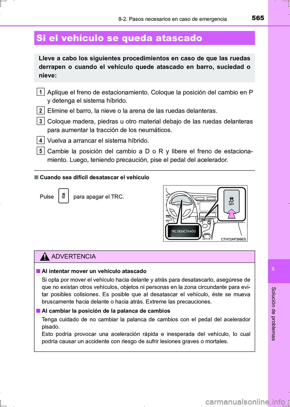 TOYOTA AURIS HYBRID 2017 Manual del propietario (in Spanish) 5658-2. Pasos necesarios en caso de emergencia
8
Solución de problemas
UK_AURIS_HV_HB_ES (OM12L10S)
Aplique el freno de estacionamiento. Coloque la posición del cambio en P
y detenga el sistema híb TOYOTA AURIS HYBRID 2017 Manual del propietario (in Spanish) 5658-2. Pasos necesarios en caso de emergencia
8
Solución de problemas
UK_AURIS_HV_HB_ES (OM12L10S)
Aplique el freno de estacionamiento. Coloque la posición del cambio en P
y detenga el sistema híb
