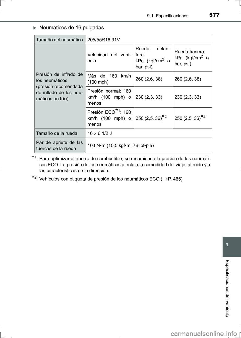 TOYOTA AURIS HYBRID 2017 Manual del propietario (in Spanish) 577
9
9-1. Especificaciones
Especificaciones del vehículo
UK_AURIS_HV_HB_ES (OM12L10S)
Neumáticos de 16 pulgadas
*1: Para optimizar el ahorro de combustible, se recomienda la presión de los neum TOYOTA AURIS HYBRID 2017 Manual del propietario (in Spanish) 577
9
9-1. Especificaciones
Especificaciones del vehículo
UK_AURIS_HV_HB_ES (OM12L10S)
Neumáticos de 16 pulgadas
*1: Para optimizar el ahorro de combustible, se recomienda la presión de los neum