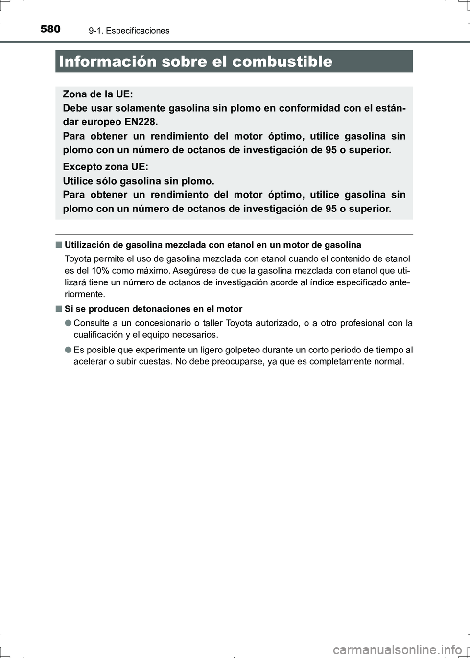 TOYOTA AURIS HYBRID 2017 Manual del propietario (in Spanish) 5809-1. Especificaciones
UK_AURIS_HV_HB_ES (OM12L10S)
■Utilización de gasolina mezclada con etanol en un motor de gasolina
Toyota permite el uso de gasolina mezclada con etanol cuando el contenido TOYOTA AURIS HYBRID 2017 Manual del propietario (in Spanish) 5809-1. Especificaciones
UK_AURIS_HV_HB_ES (OM12L10S)
■Utilización de gasolina mezclada con etanol en un motor de gasolina
Toyota permite el uso de gasolina mezclada con etanol cuando el contenido